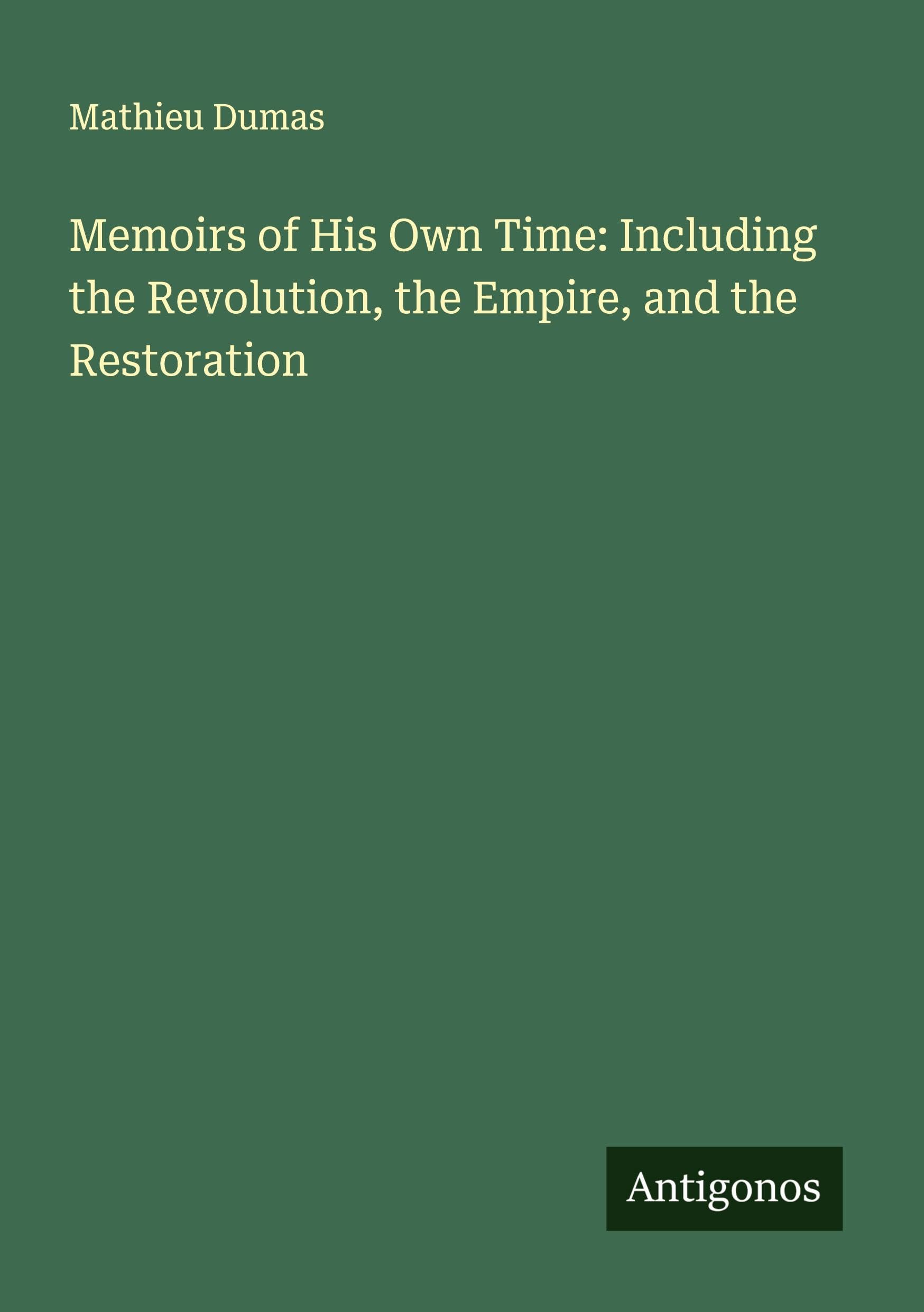 Memoirs of His Own Time: Including the Revolution, the Empire, and the Restoration Classics