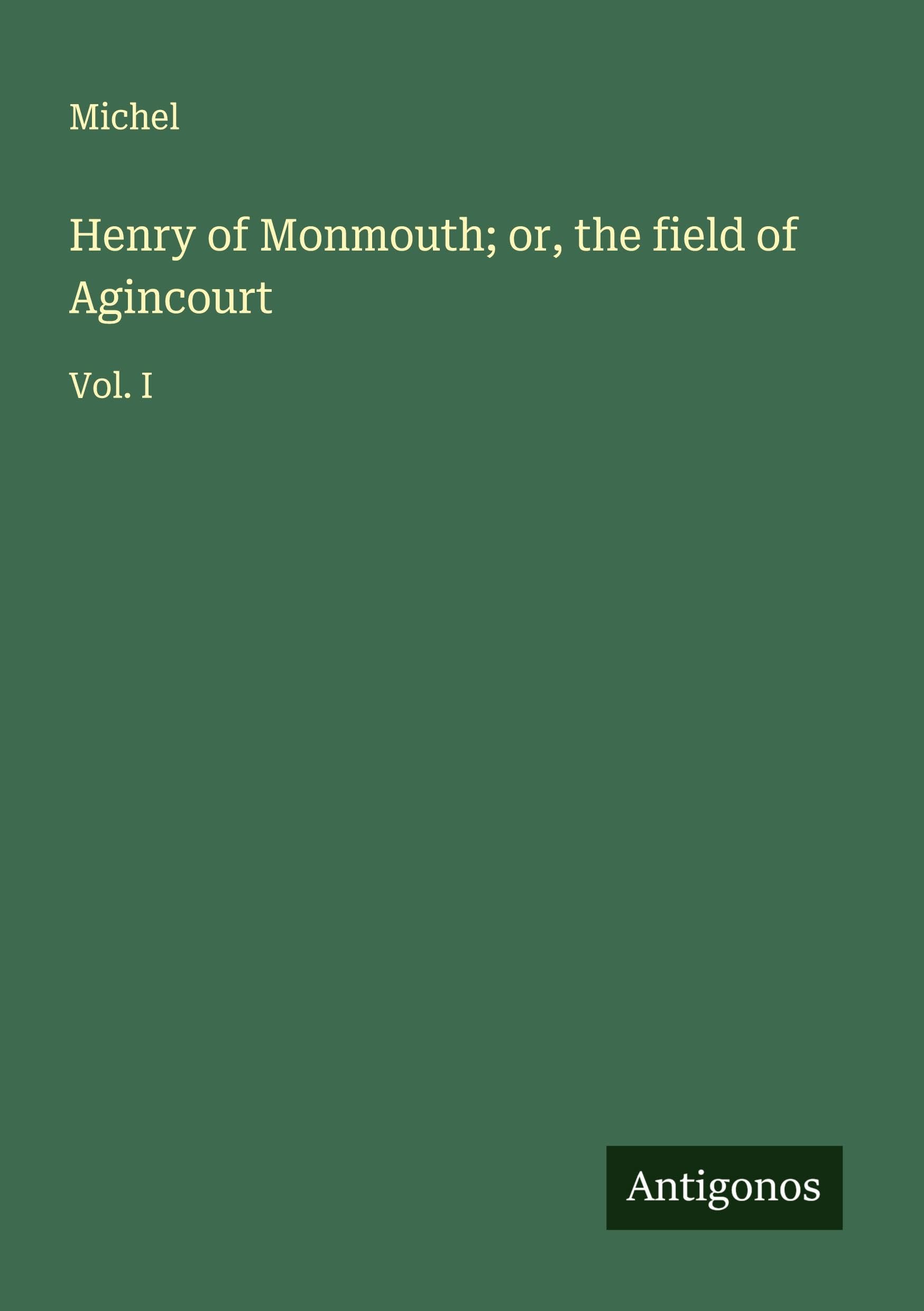 Henry of Monmouth; or, the field of Agincourt Classics