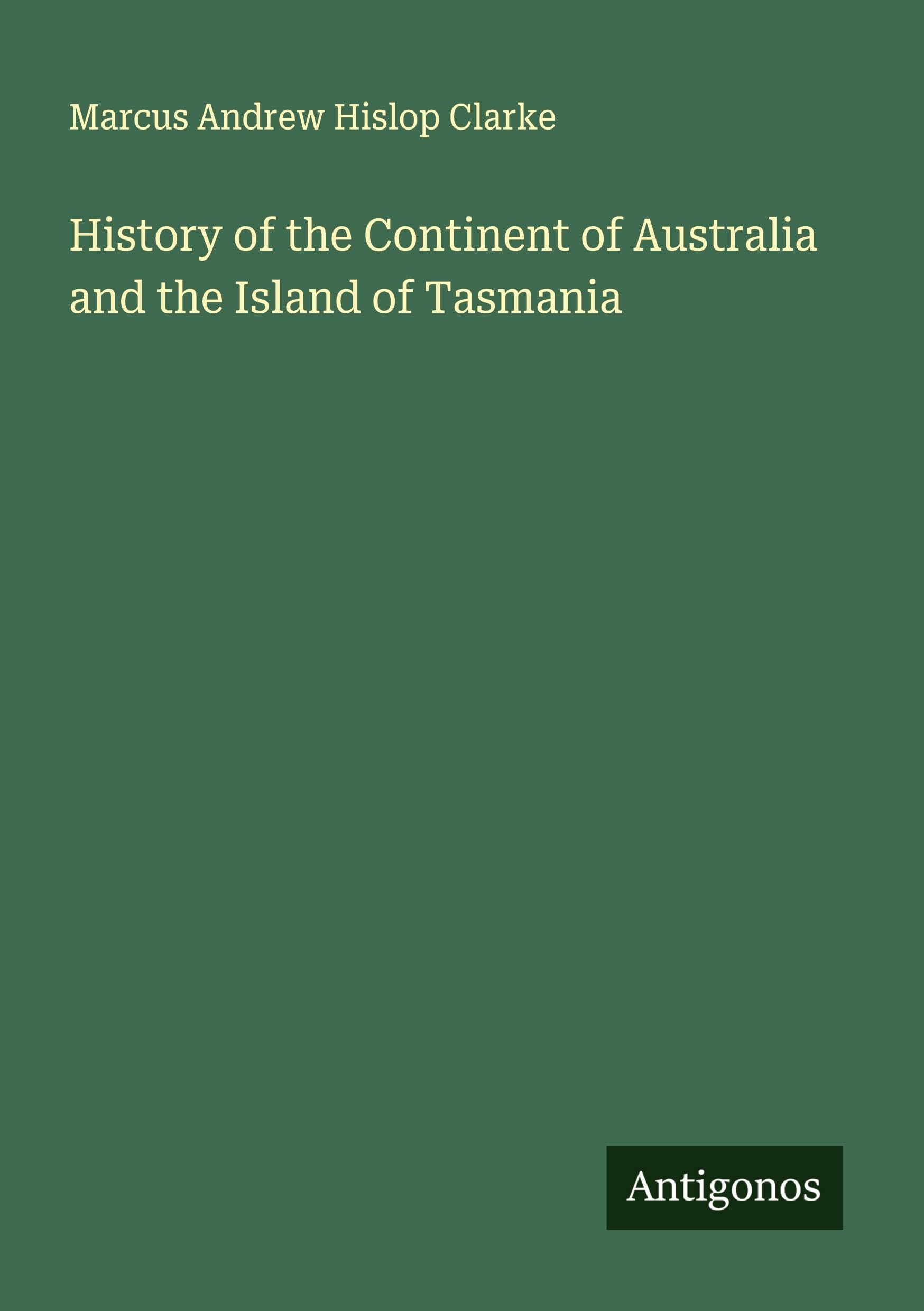 History of the Continent of Australia and the Island of Tasmania Classics