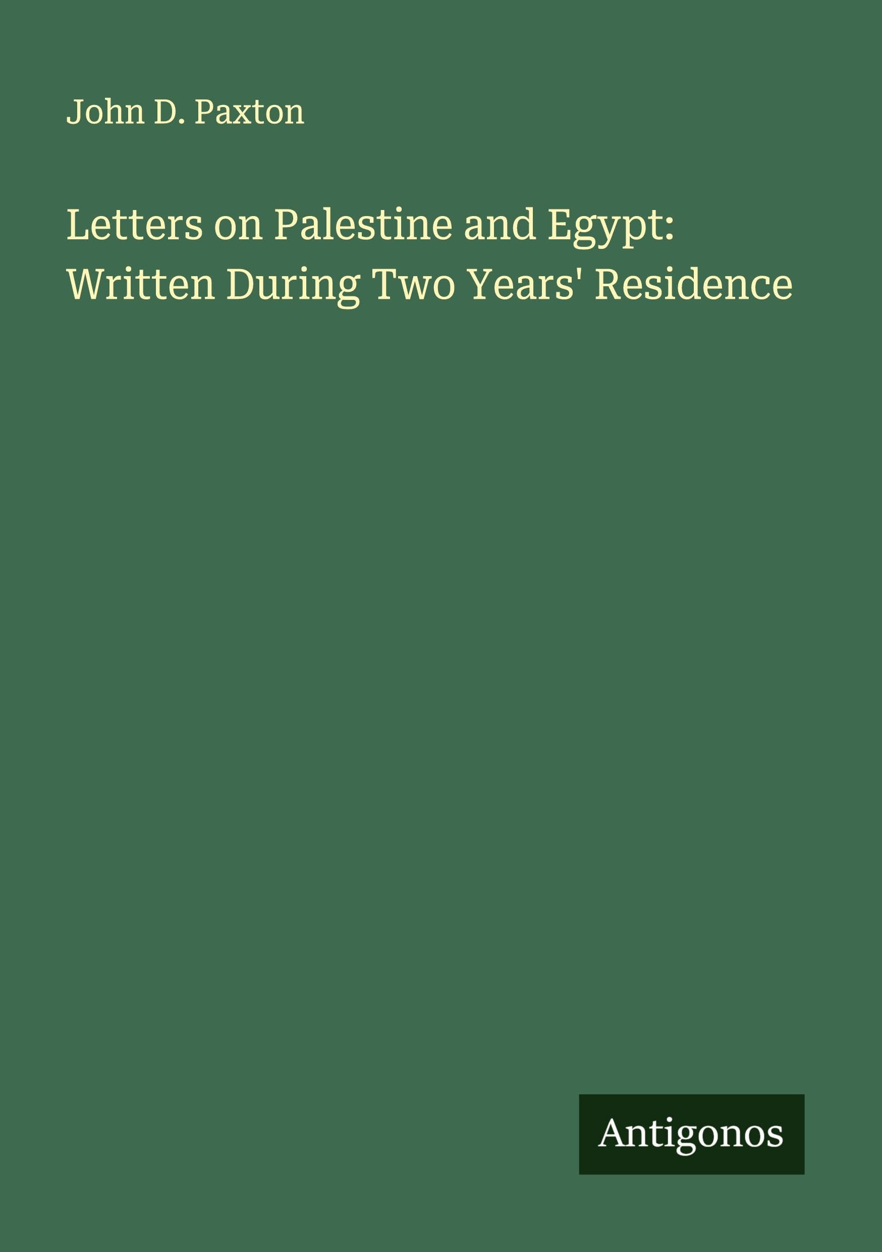 Letters on Palestine and Egypt: Written During Two Years' Residence Classics