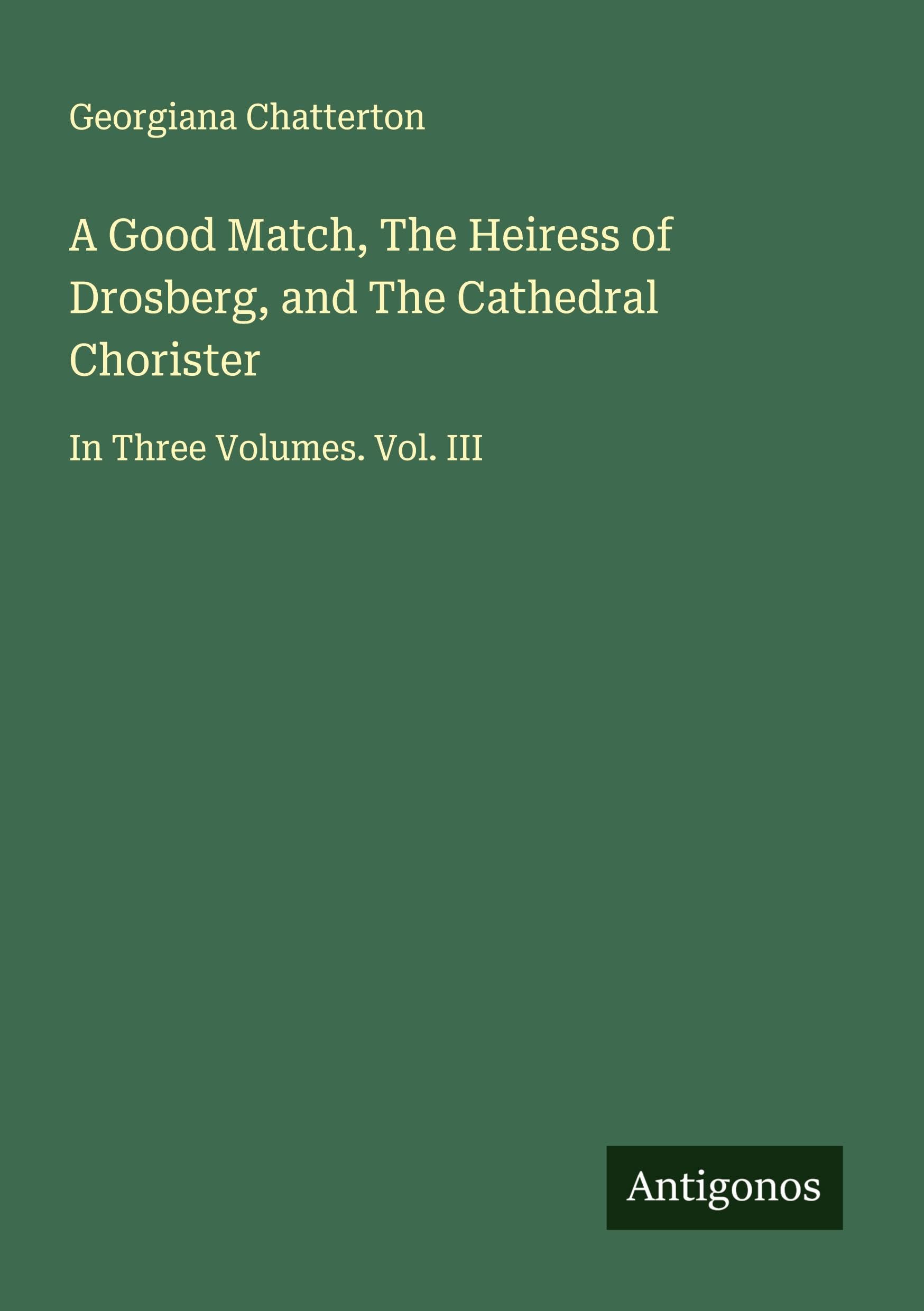 A Good Match, The Heiress of Drosberg, and The Cathedral Chorister Classics