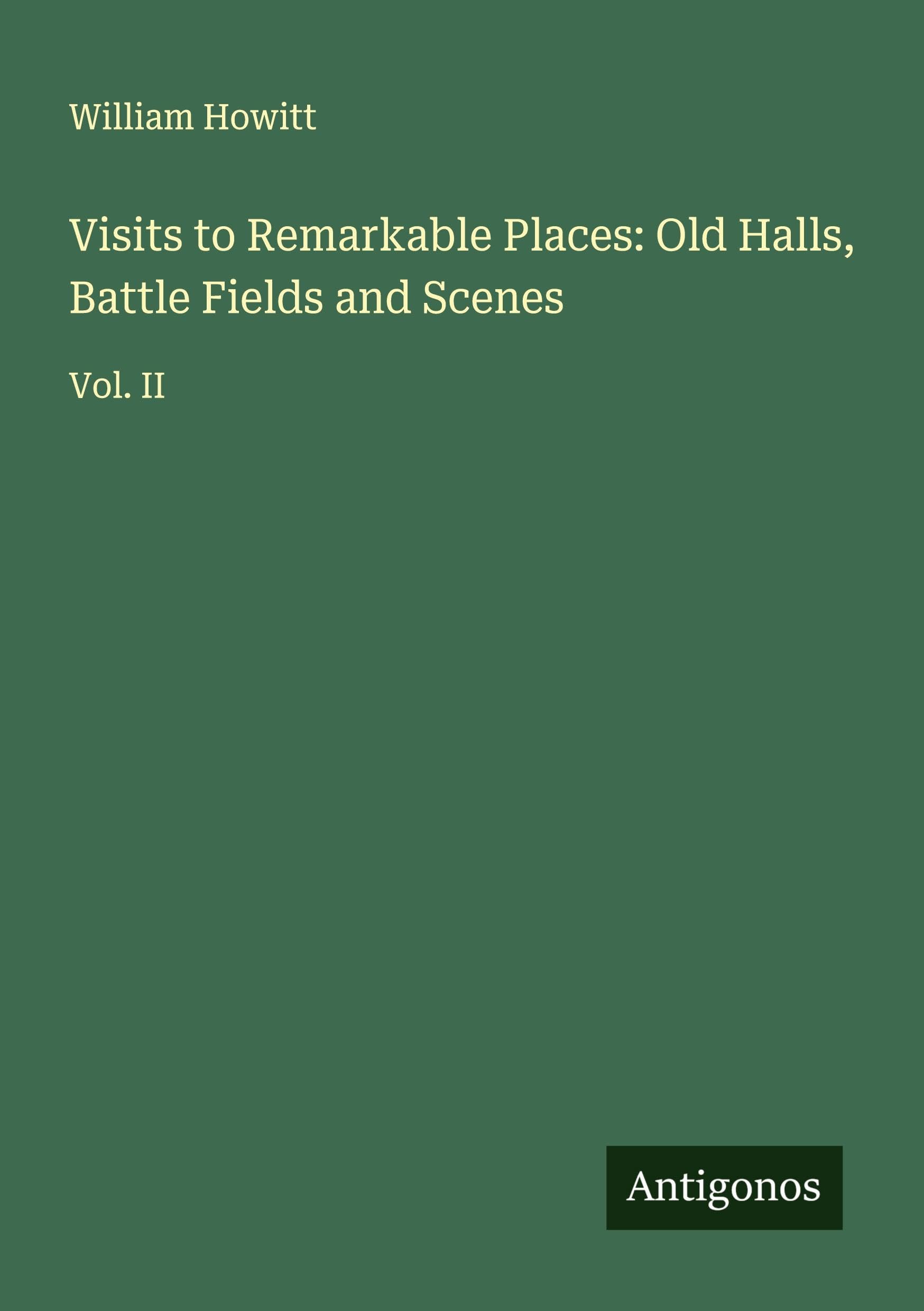 Visits to Remarkable Places: Old Halls, Battle Fields and Scenes Classics