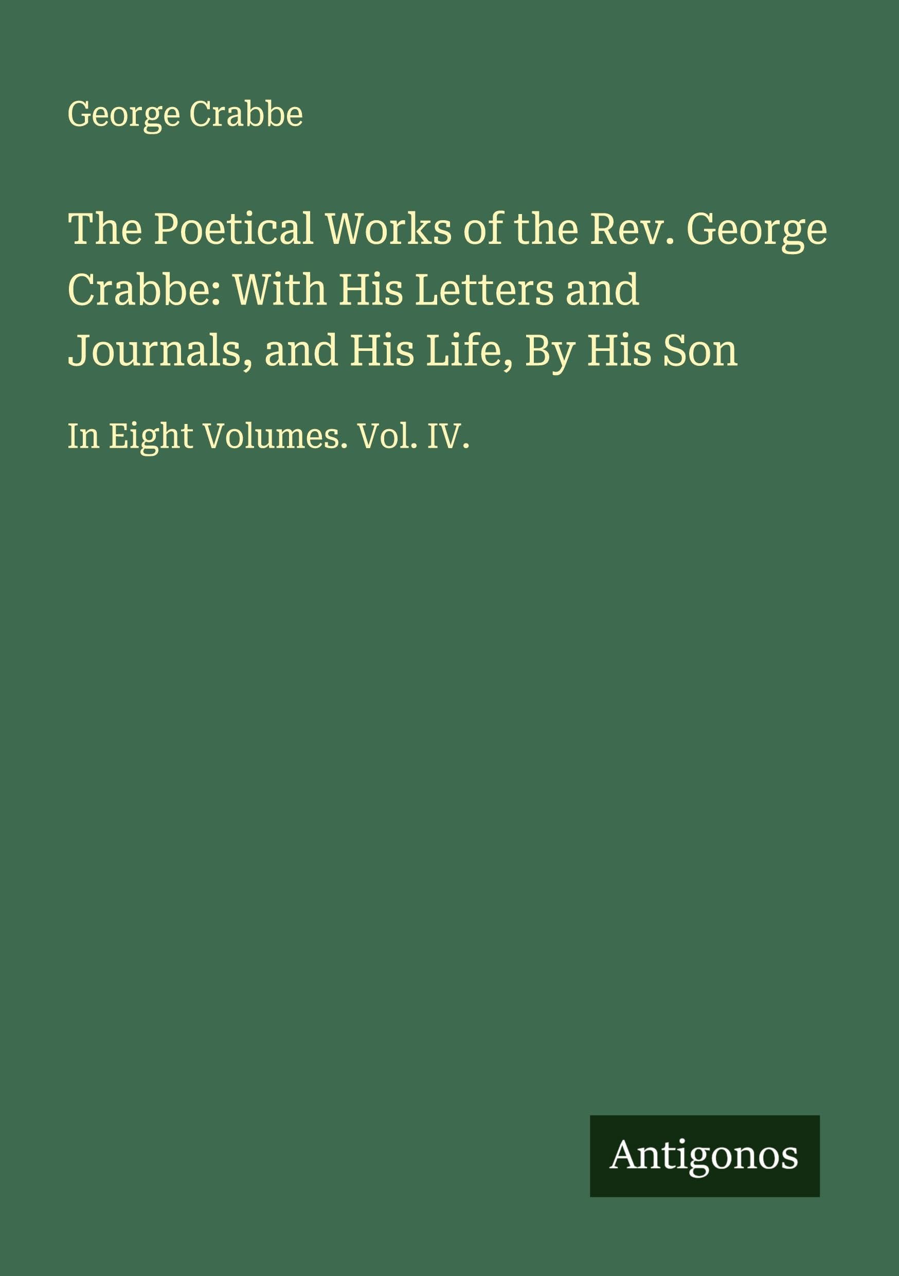 The Poetical Works of the Rev. George Crabbe: With His Letters and Journals, and His Life, By His Son Classics