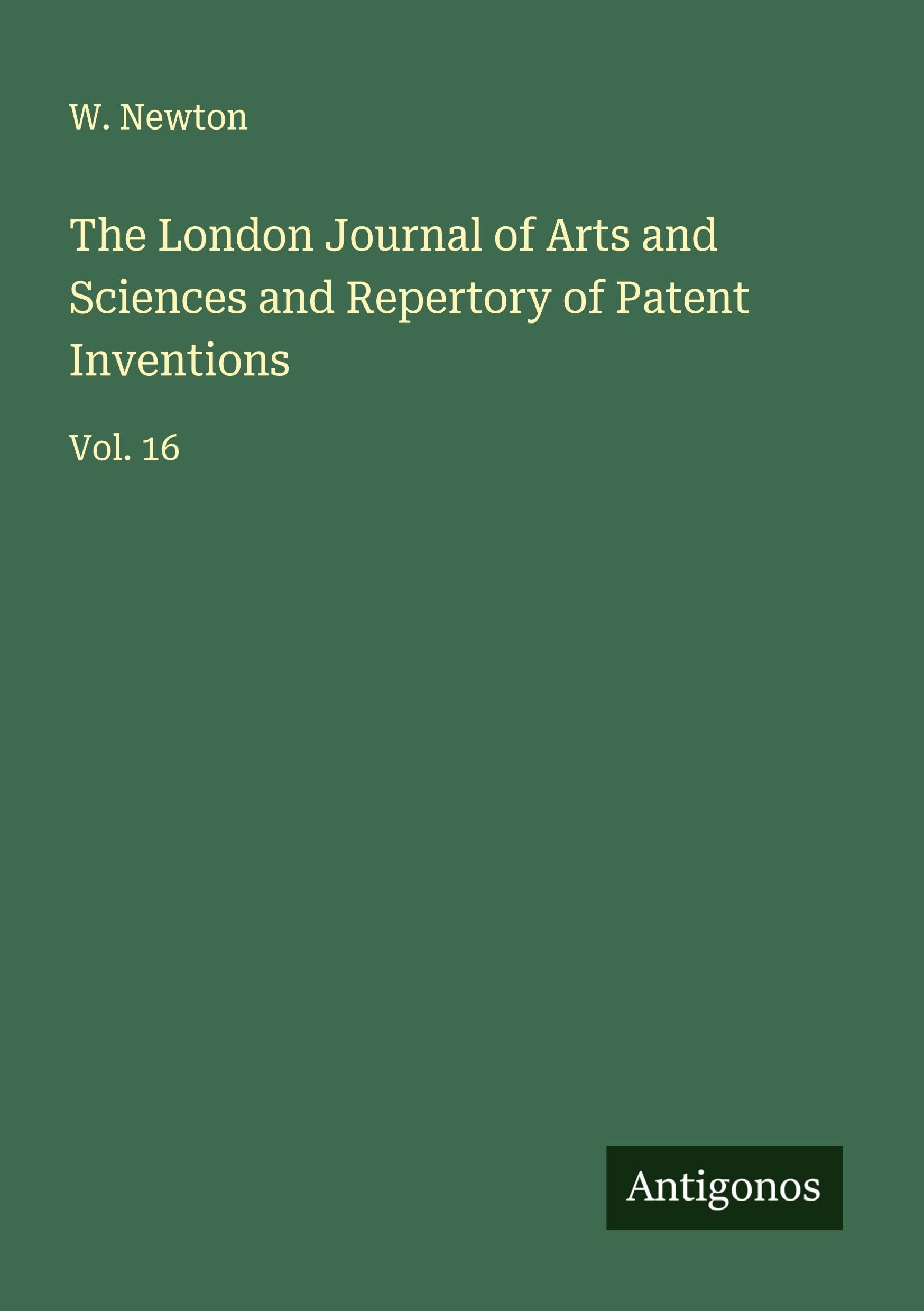 The London Journal of Arts and Sciences and Repertory of Patent Inventions Classics
