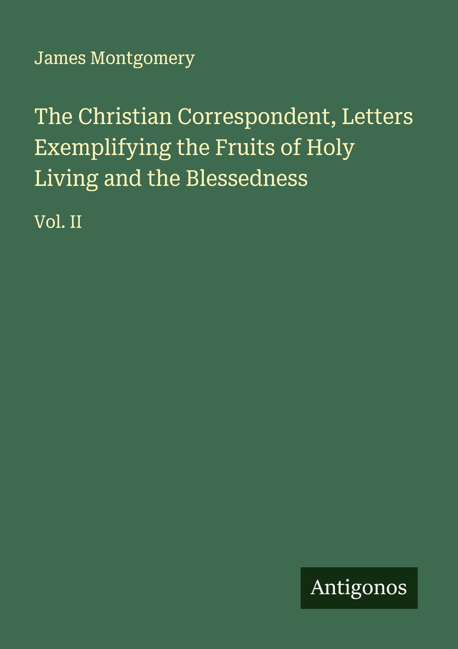 The Christian Correspondent, Letters Exemplifying the Fruits of Holy Living and the Blessedness Classics