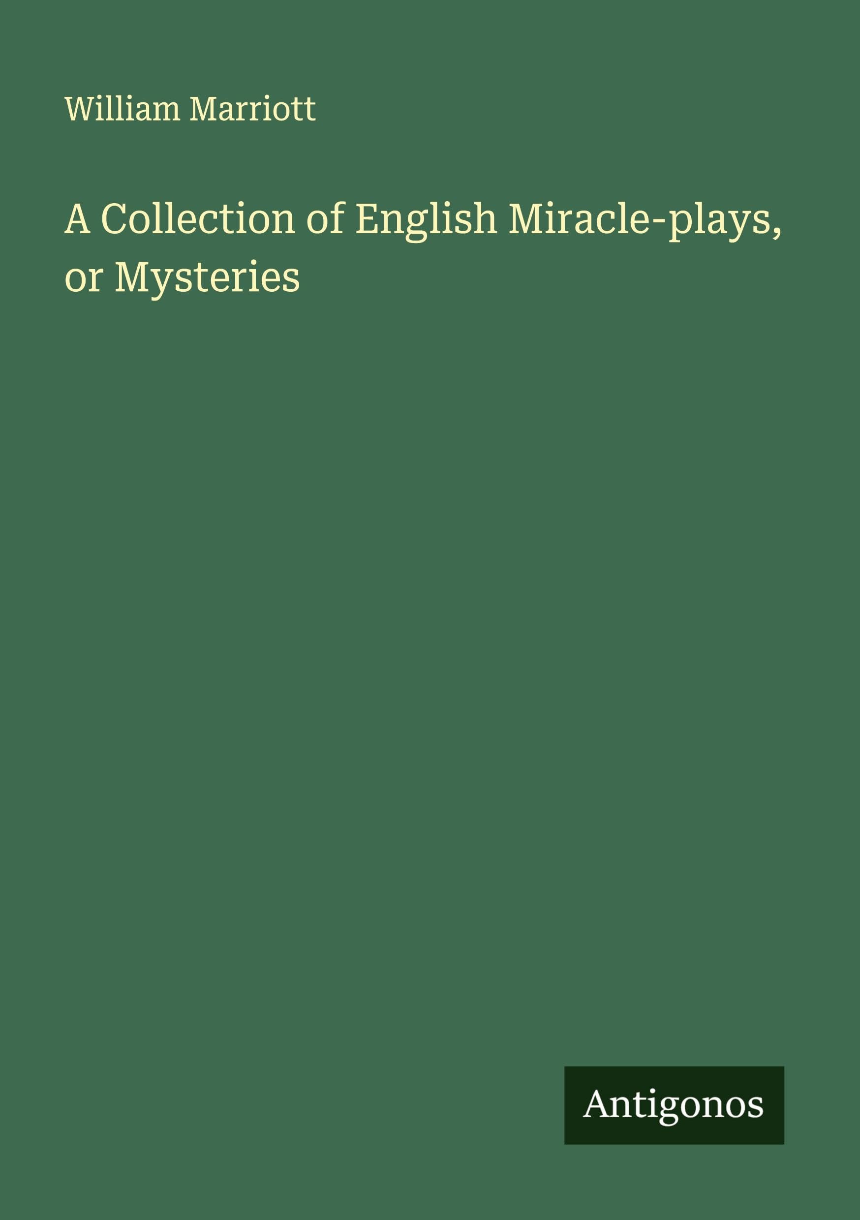 A Collection of English Miracle-plays, or Mysteries Classics
