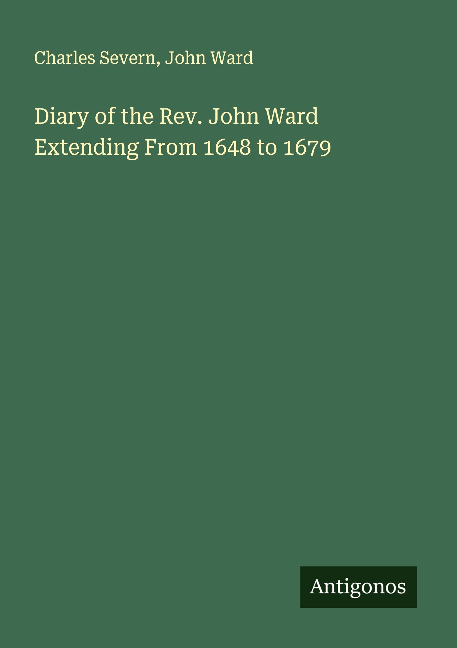 Diary of the Rev. John Ward Extending From 1648 to 1679 Classics
