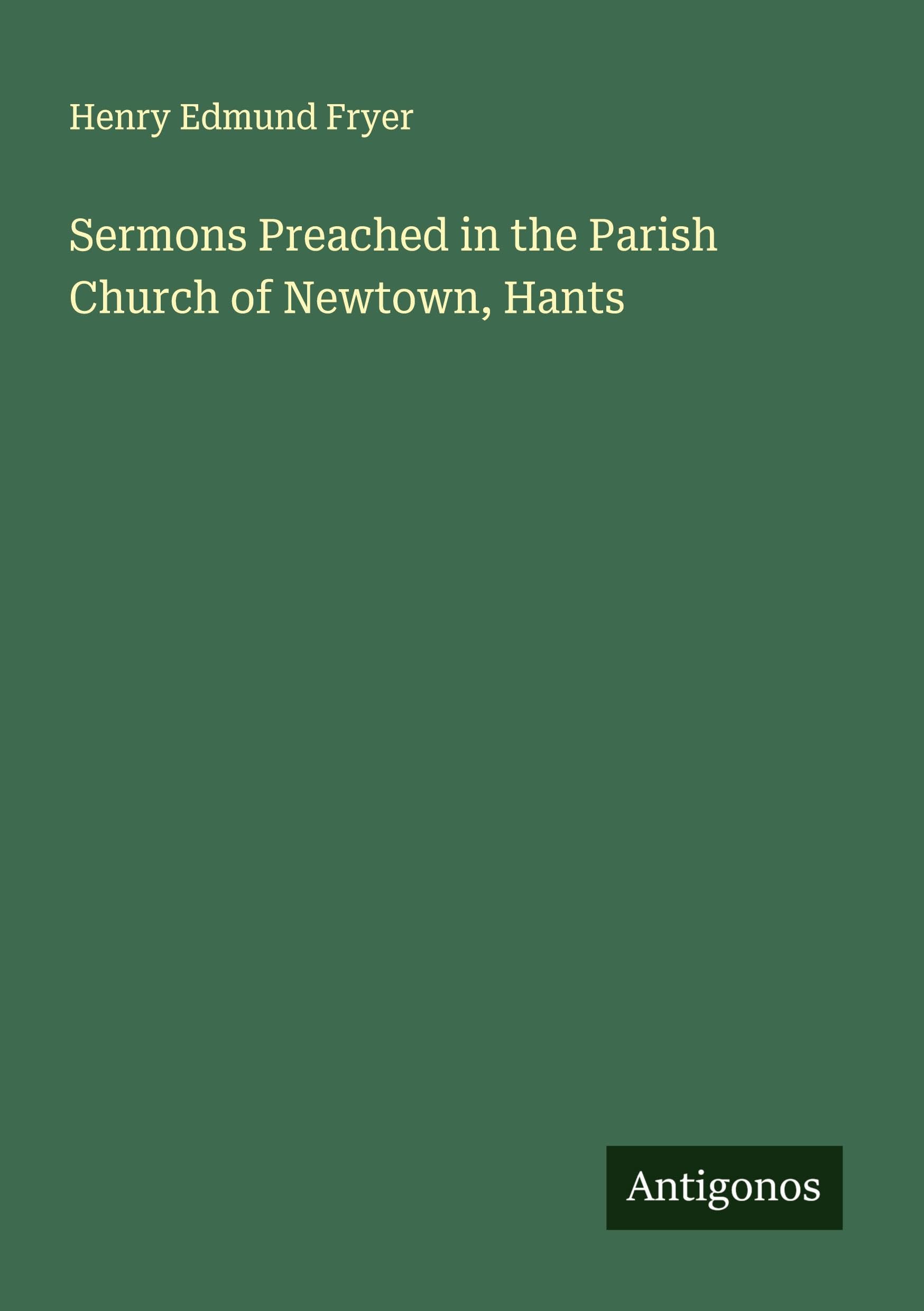 Sermons Preached in the Parish Church of Newtown, Hants Classics