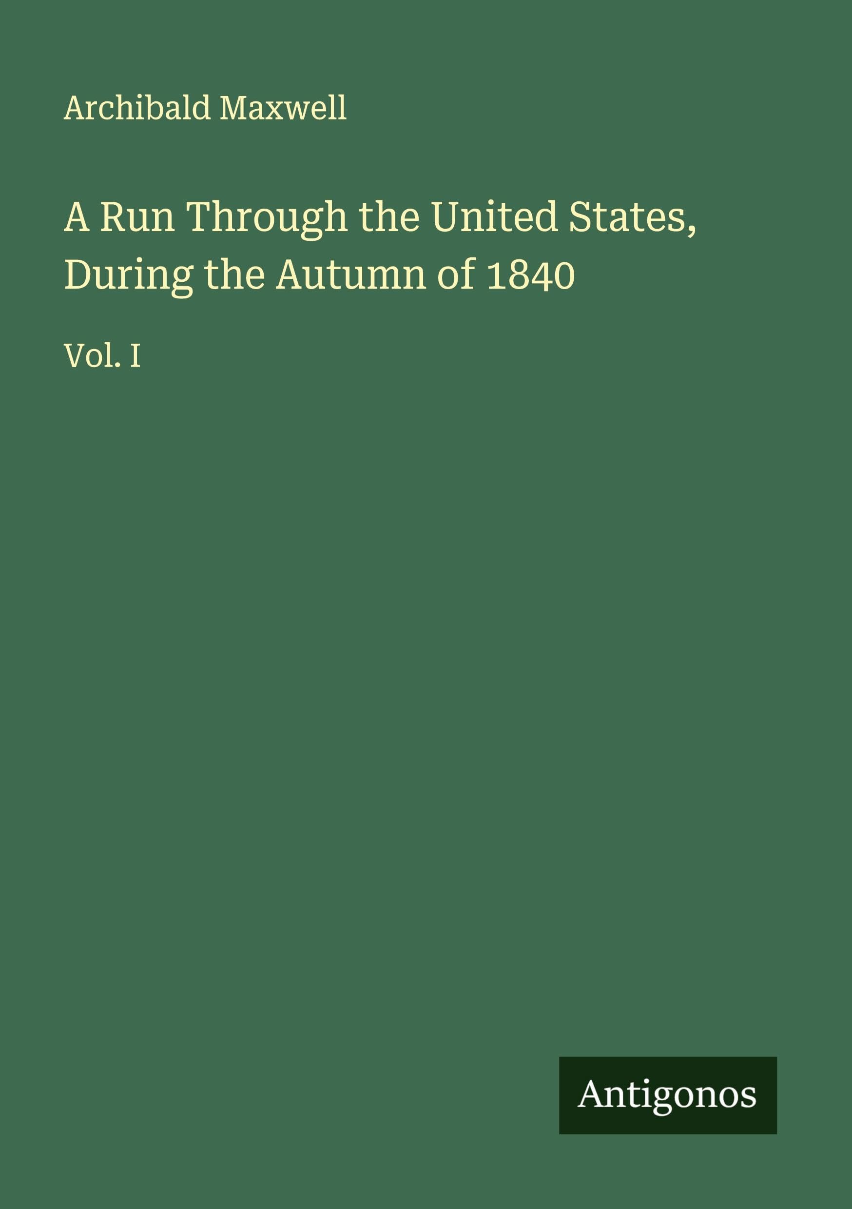 A Run Through the United States, During the Autumn of 1840 Classics