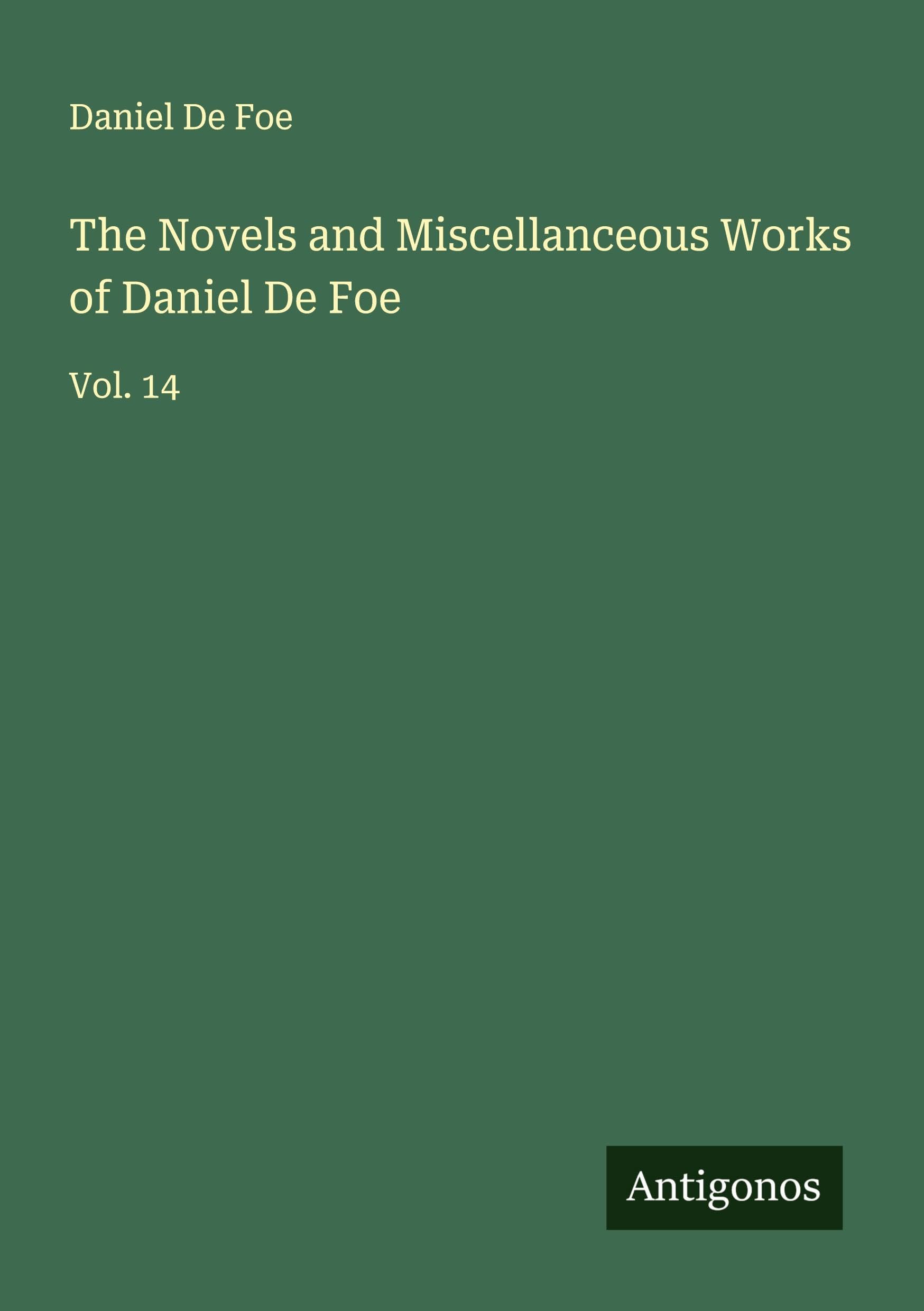 The Novels and Miscellanceous Works of Daniel De Foe Classics
