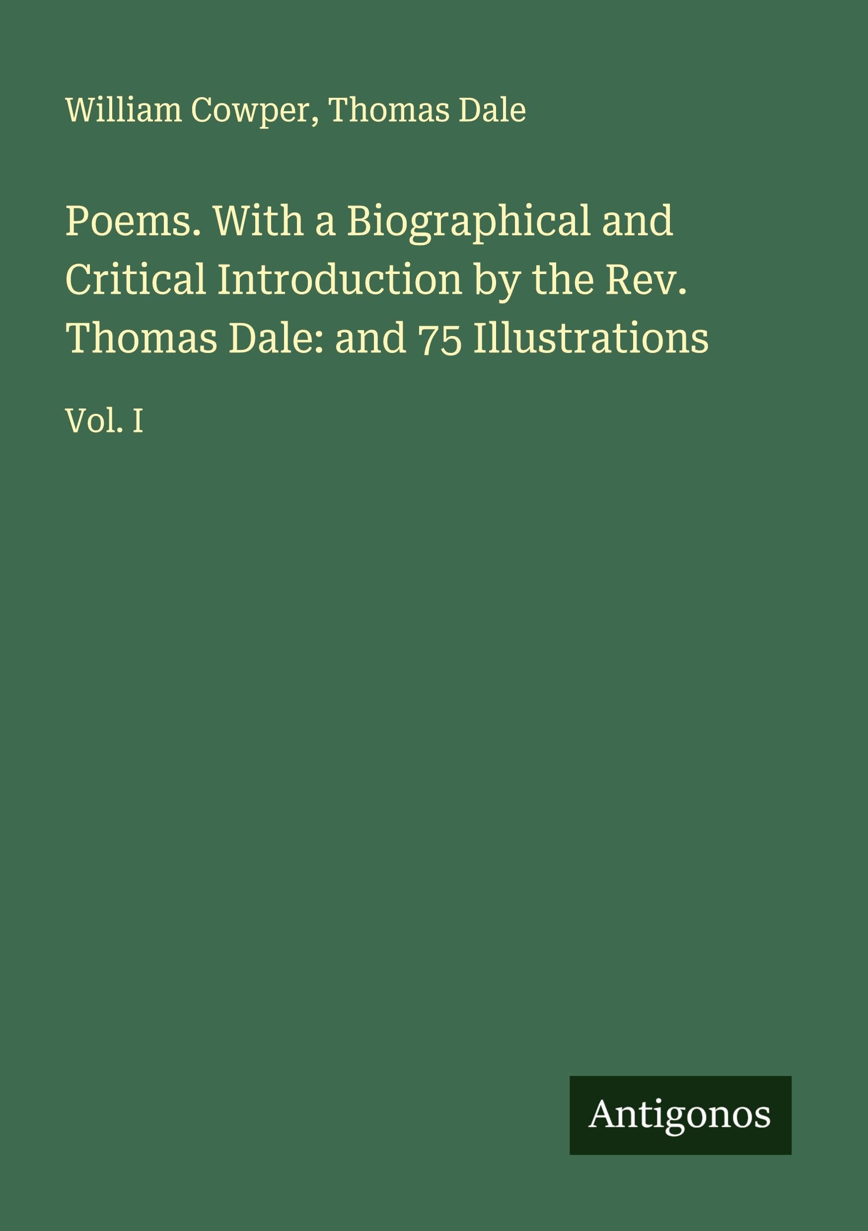 Poems. With a Biographical and Critical Introduction by the Rev. Thomas Dale: and 75 Illustrations Classics