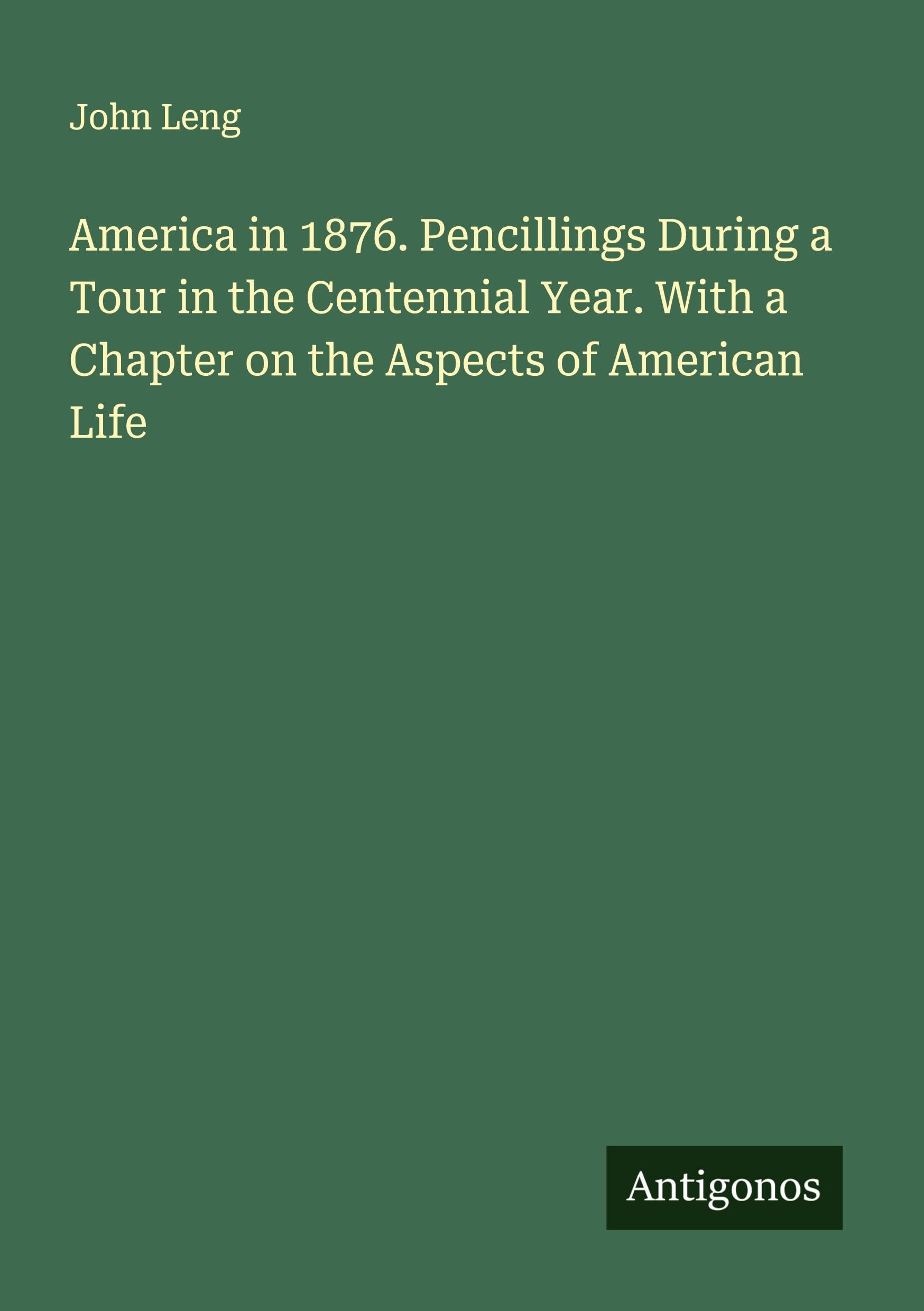 America in 1876. Pencillings During a Tour in the Centennial Year. With a Chapter on the Aspects of American Life Classics