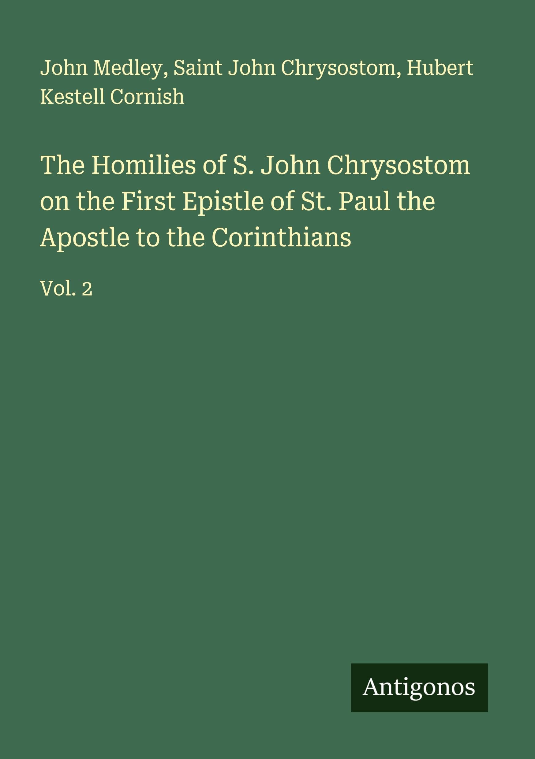 The Homilies of S. John Chrysostom on the First Epistle of St. Paul the Apostle to the Corinthians Classics