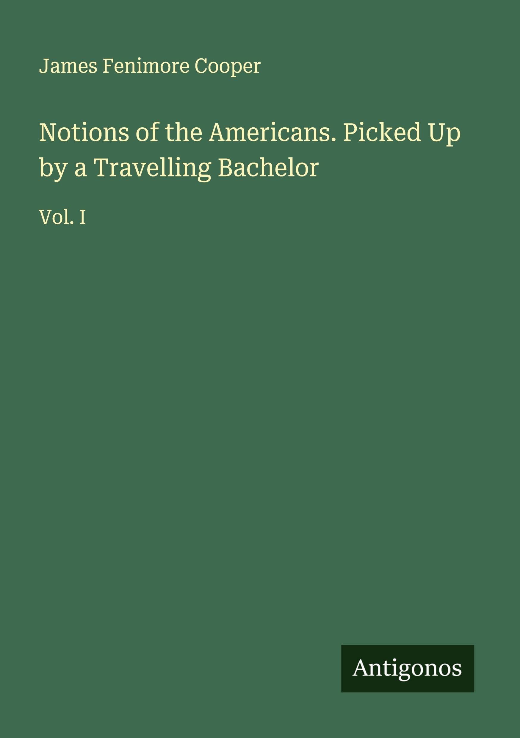 Notions of the Americans. Picked Up by a Travelling Bachelor Classics