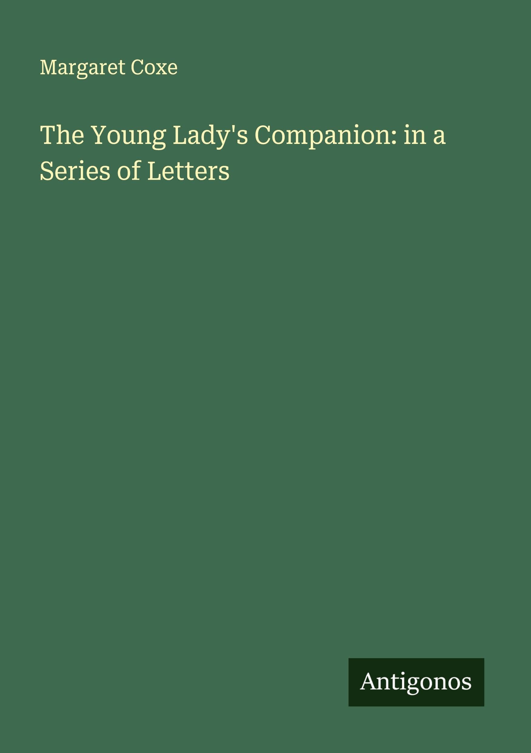 The Young Lady's Companion: in a Series of Letters Classics