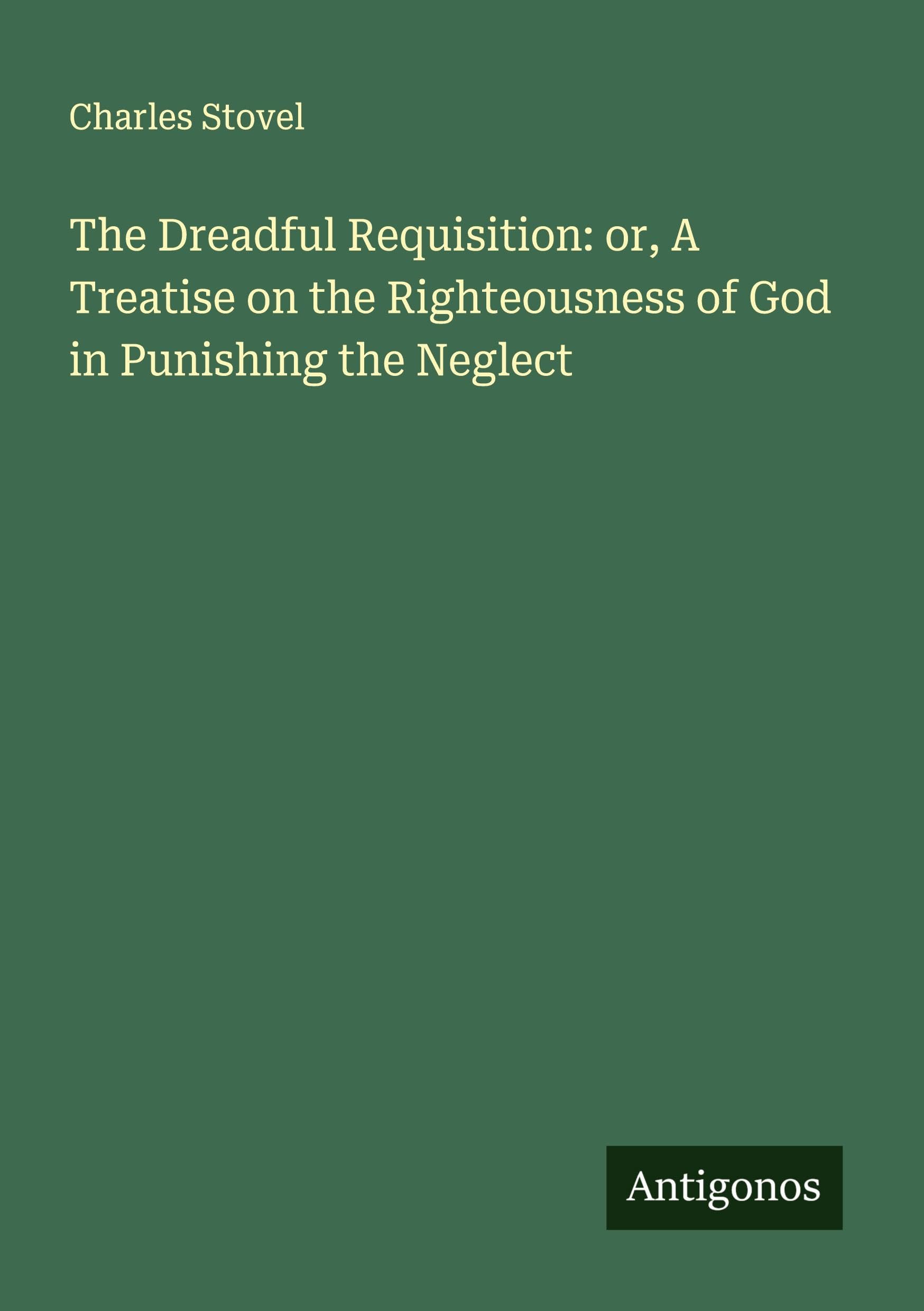 The Dreadful Requisition: or, A Treatise on the Righteousness of God in Punishing the Neglect Classics
