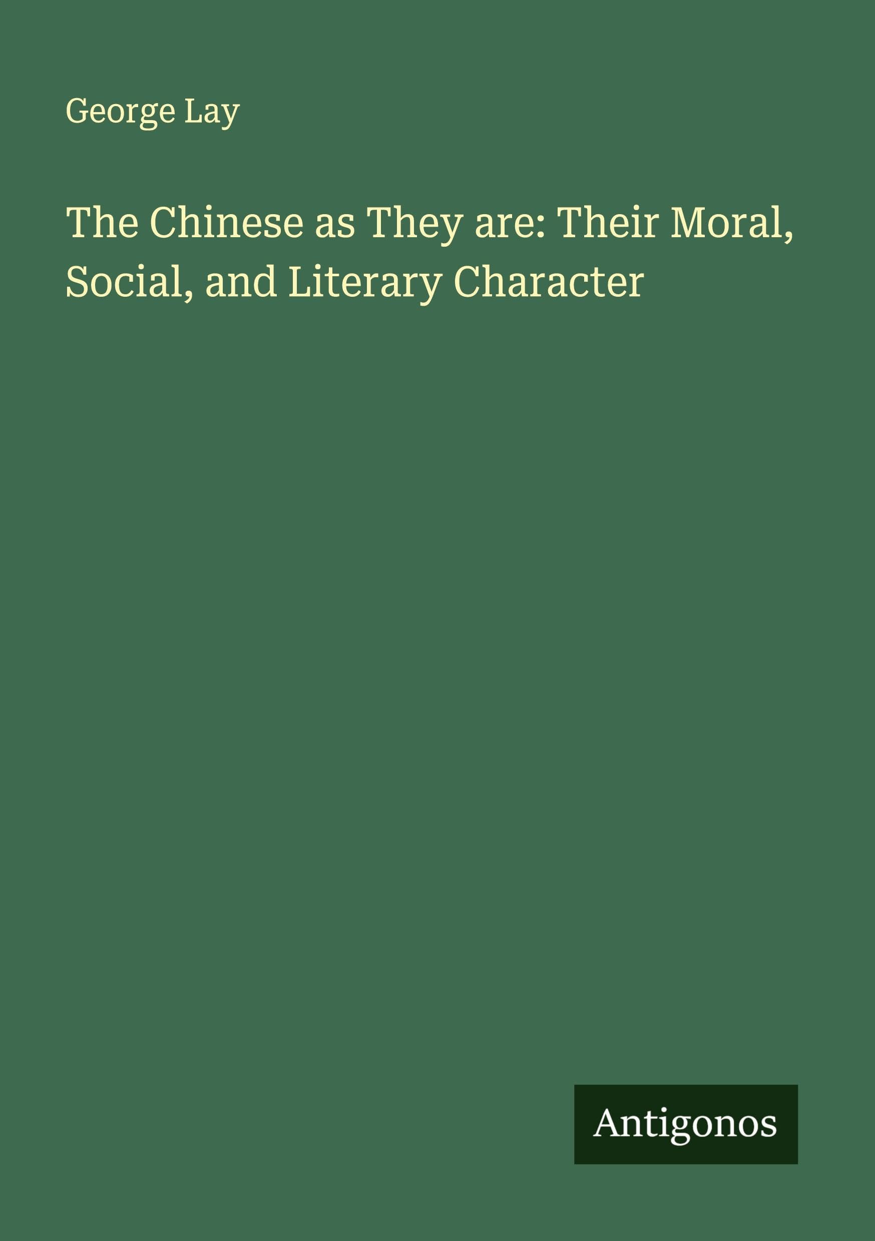 The Chinese as They are: Their Moral, Social, and Literary Character Classics