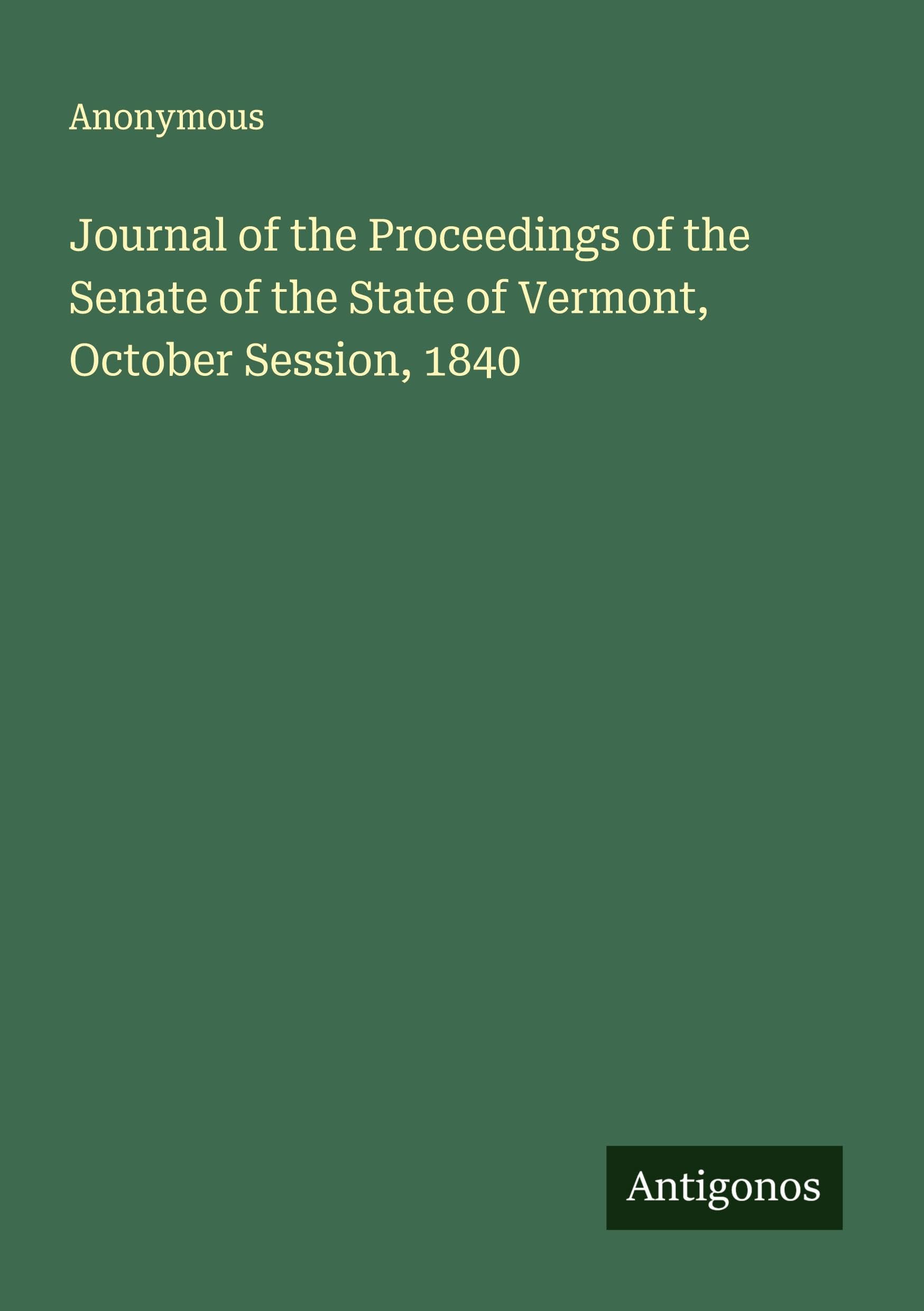 Journal of the Proceedings of the Senate of the State of Vermont, October Session, 1840 Classics