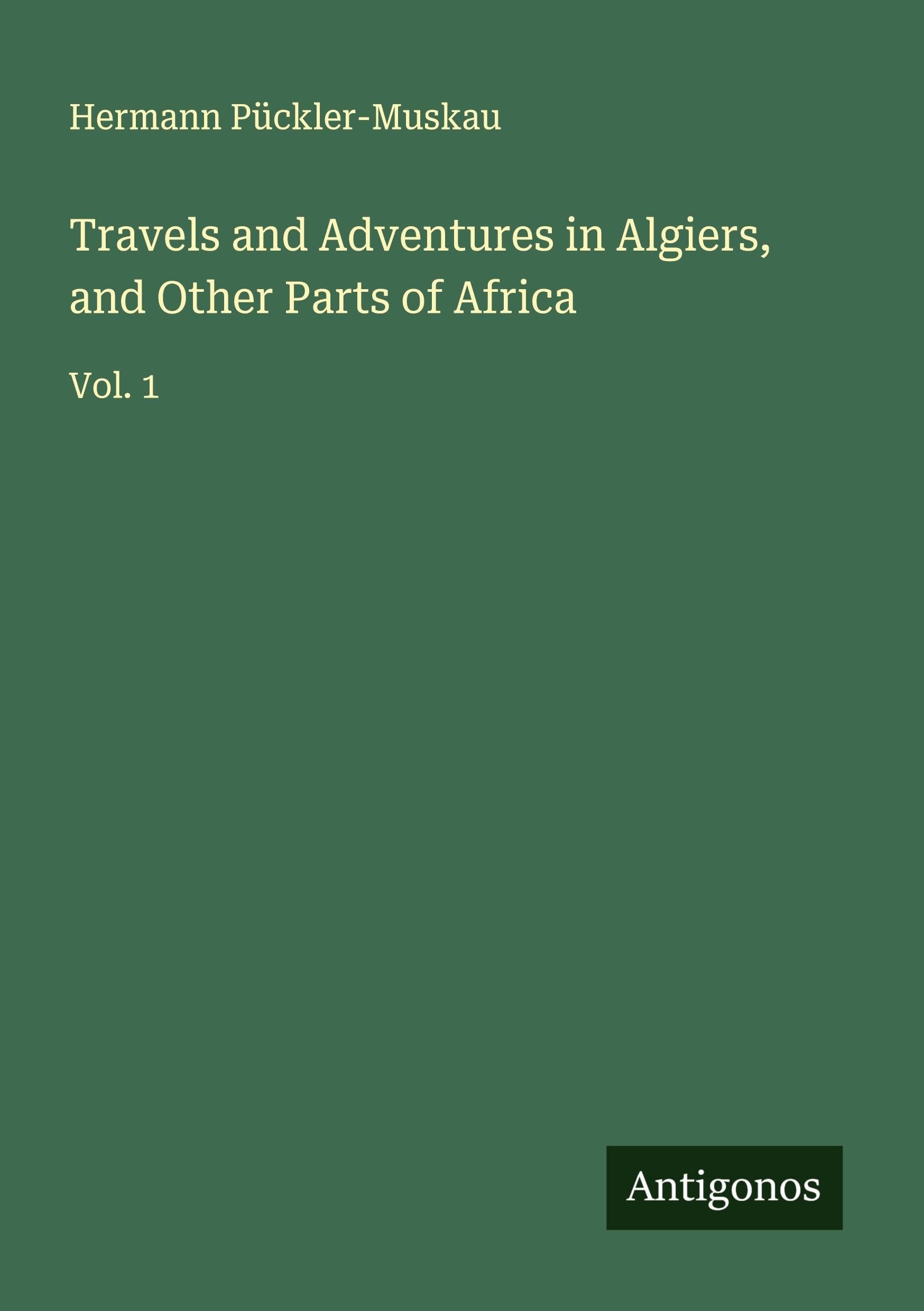 Travels and Adventures in Algiers, and Other Parts of Africa Classics