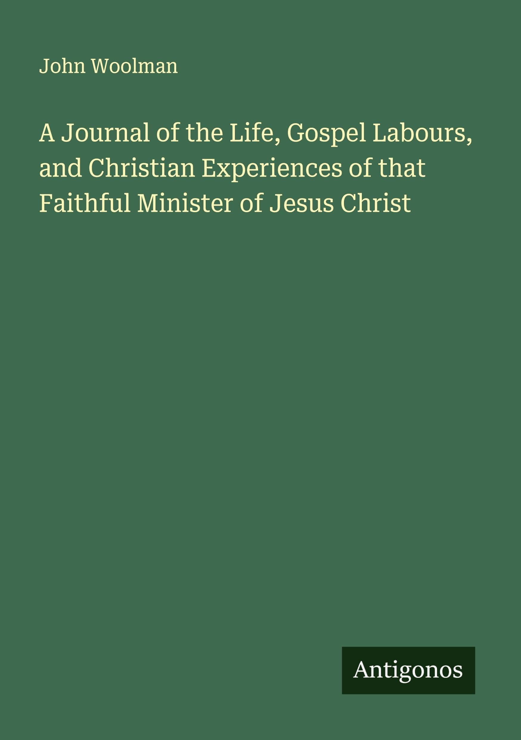 A Journal of the Life, Gospel Labours, and Christian Experiences of that Faithful Minister of Jesus Christ Classics