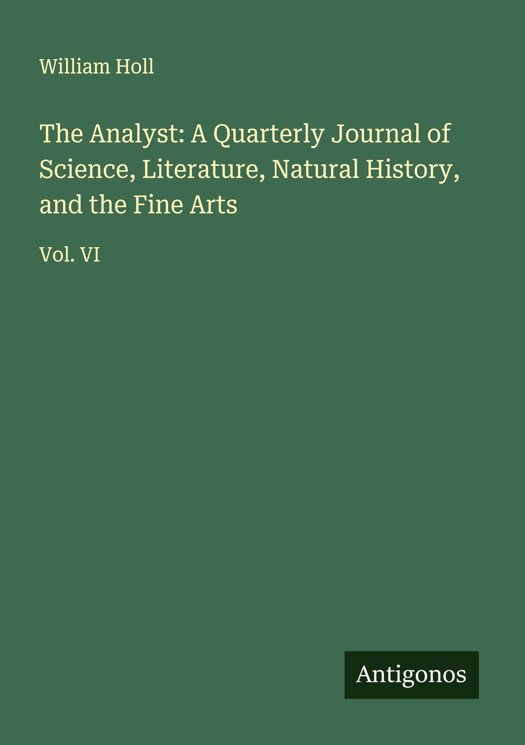 The Analyst: A Quarterly Journal of Science, Literature, Natural History, and the Fine Arts Classics