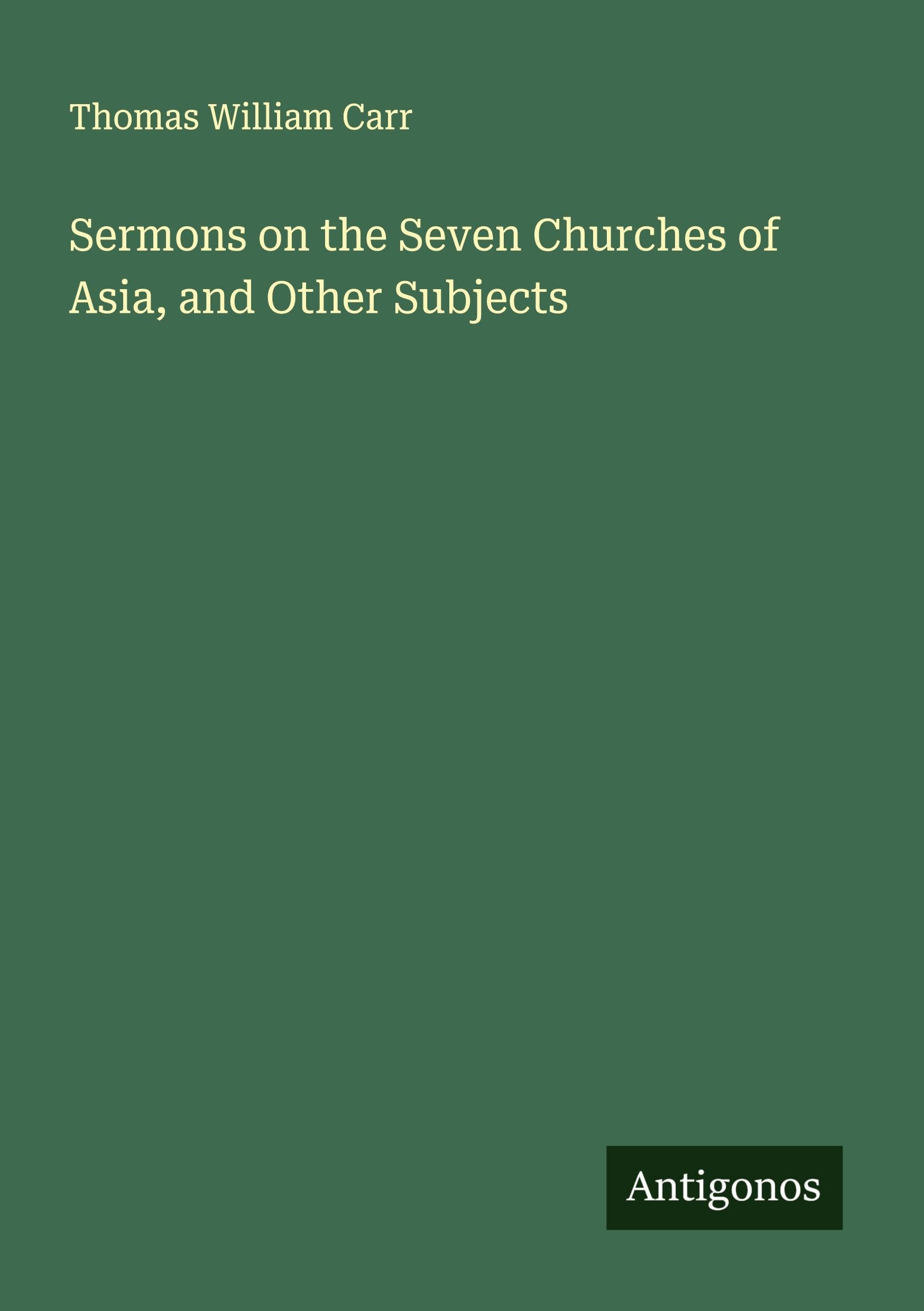 Sermons on the Seven Churches of Asia, and Other Subjects Classics