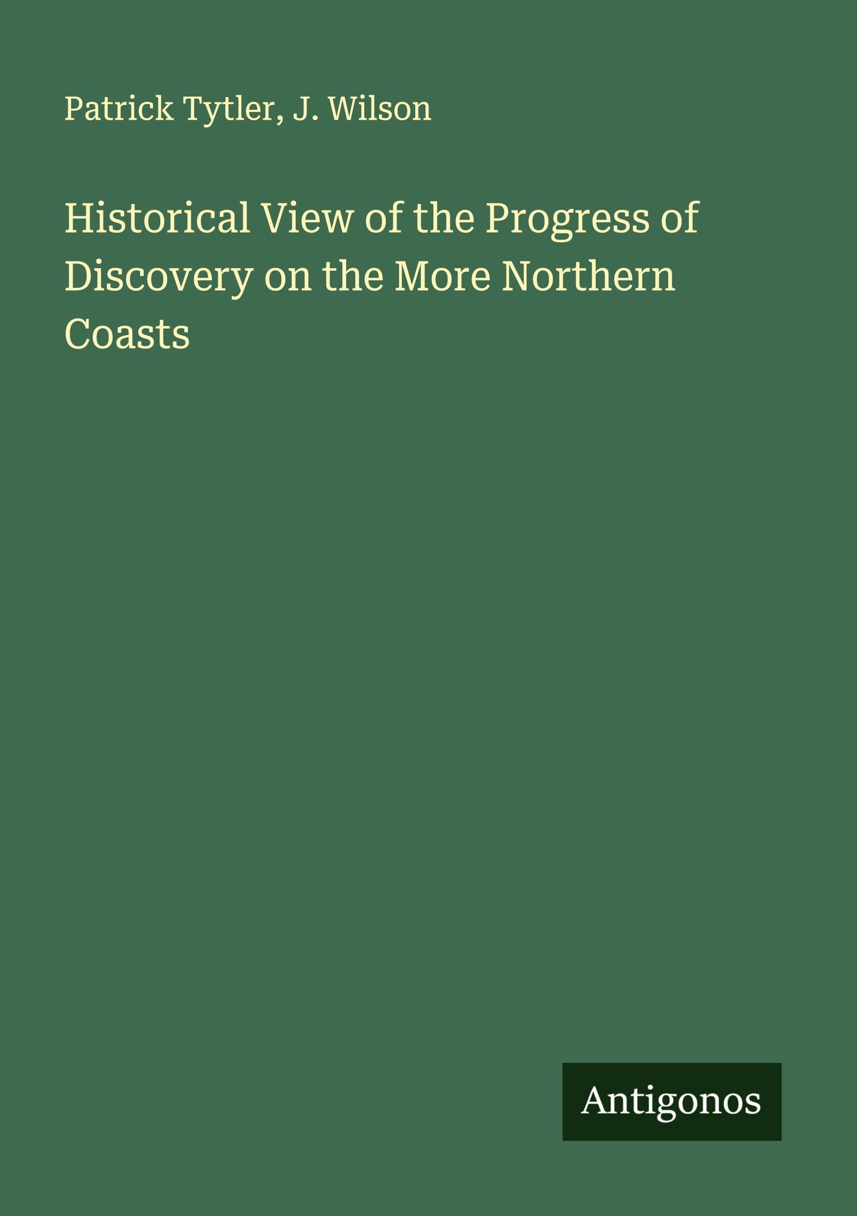 Historical View of the Progress of Discovery on the More Northern Coasts Classics