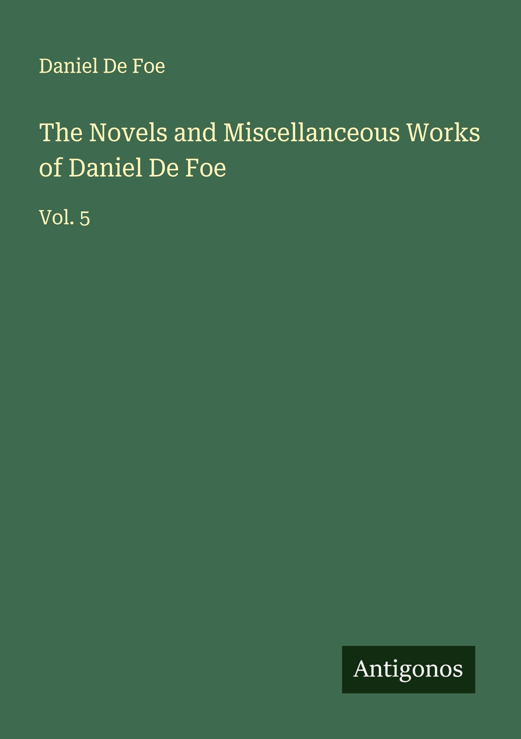 The Novels and Miscellanceous Works of Daniel De Foe Classics