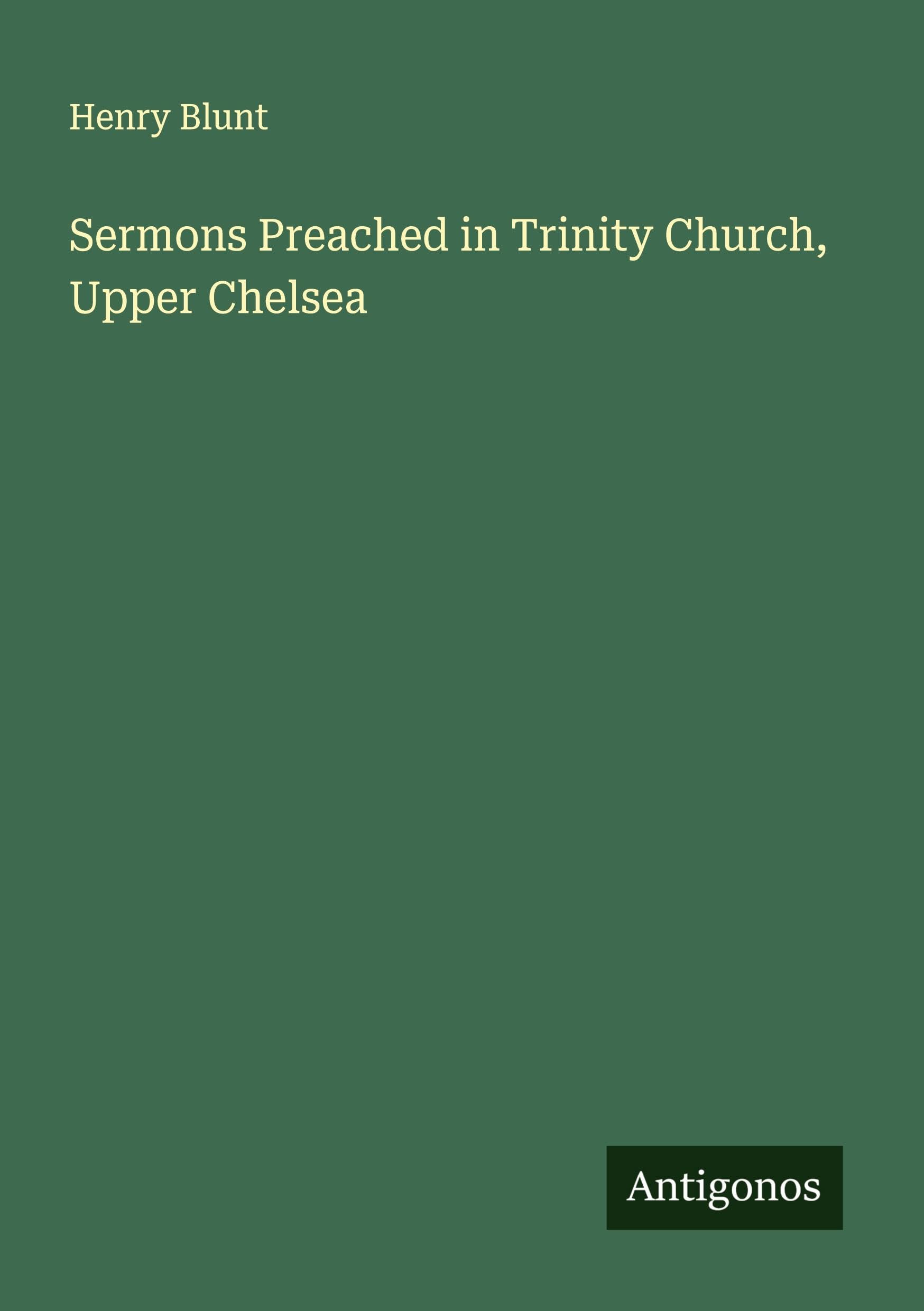 Sermons Preached in Trinity Church, Upper Chelsea Classics