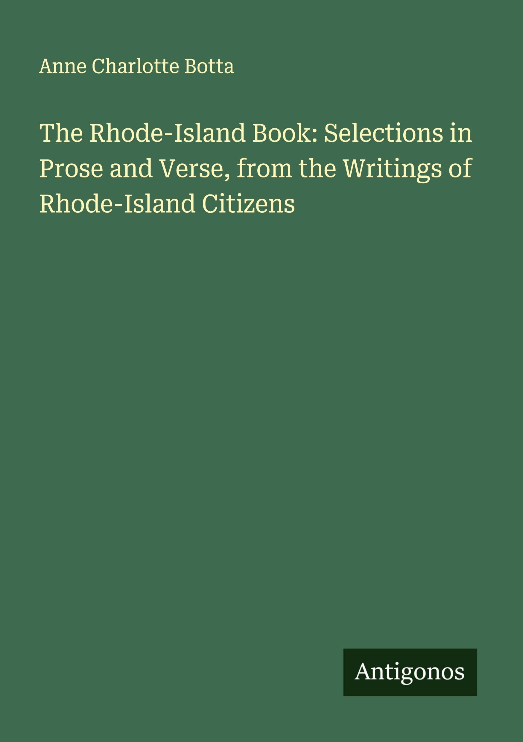 The Rhode-Island Book: Selections in Prose and Verse, from the Writings of Rhode-Island Citizens Classics