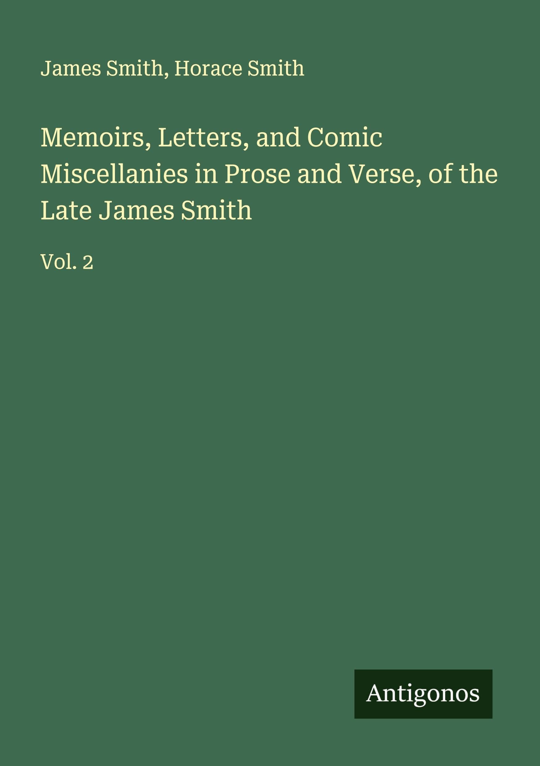 Memoirs, Letters, and Comic Miscellanies in Prose and Verse, of the Late James Smith Classics