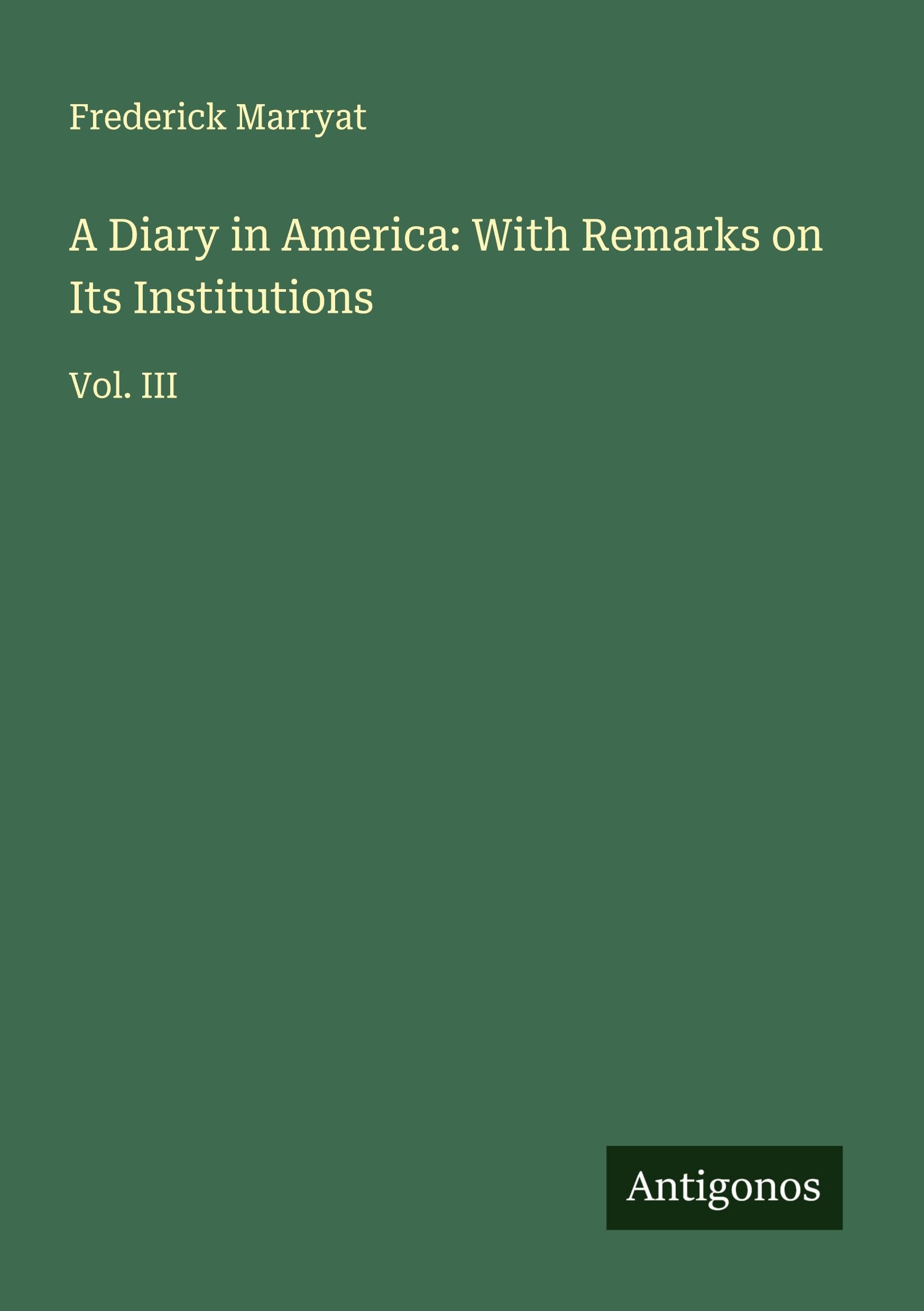 A Diary in America: With Remarks on Its Institutions Classics