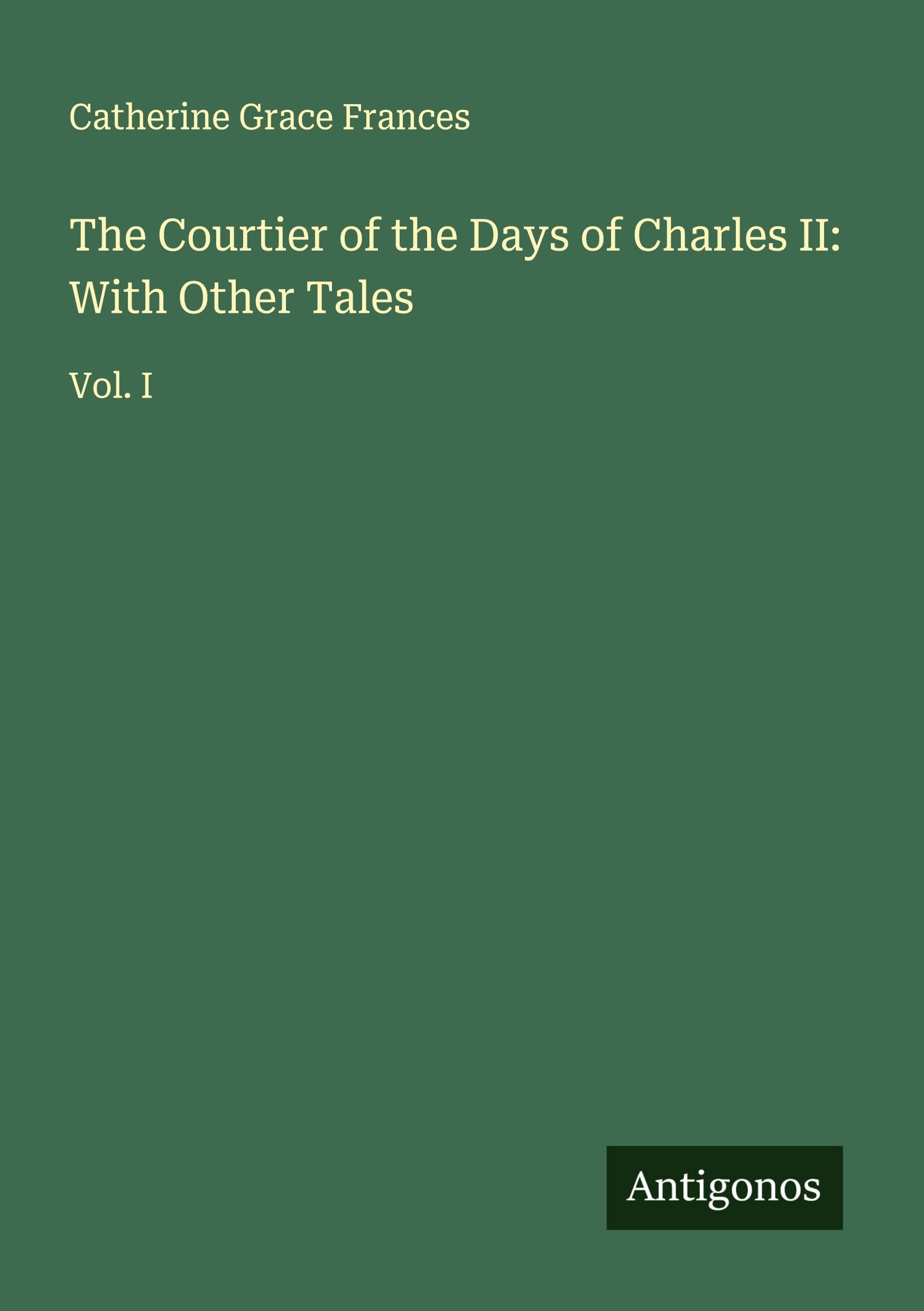 The Courtier of the Days of Charles II: With Other Tales Classics