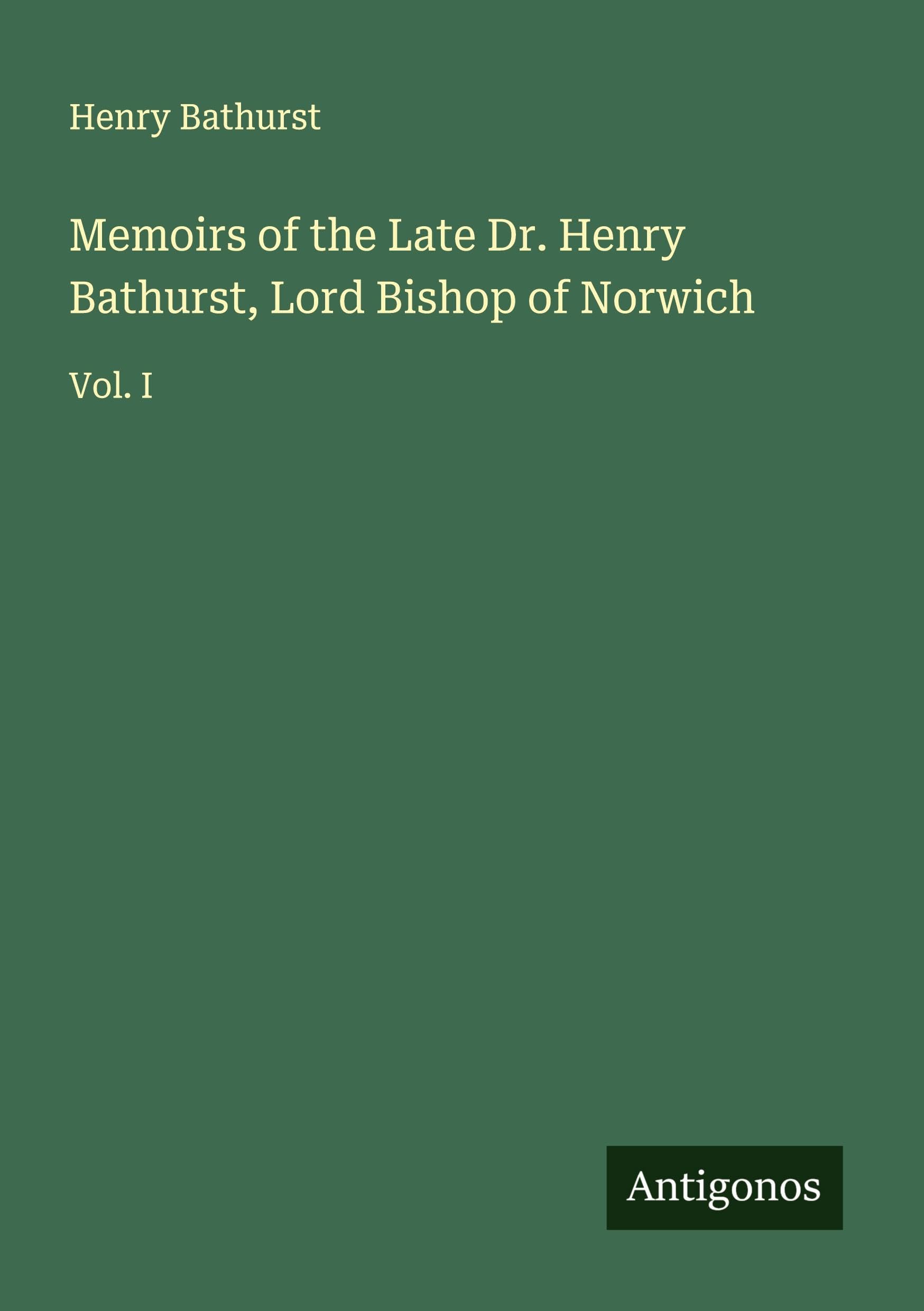 Memoirs of the Late Dr. Henry Bathurst, Lord Bishop of Norwich Classics