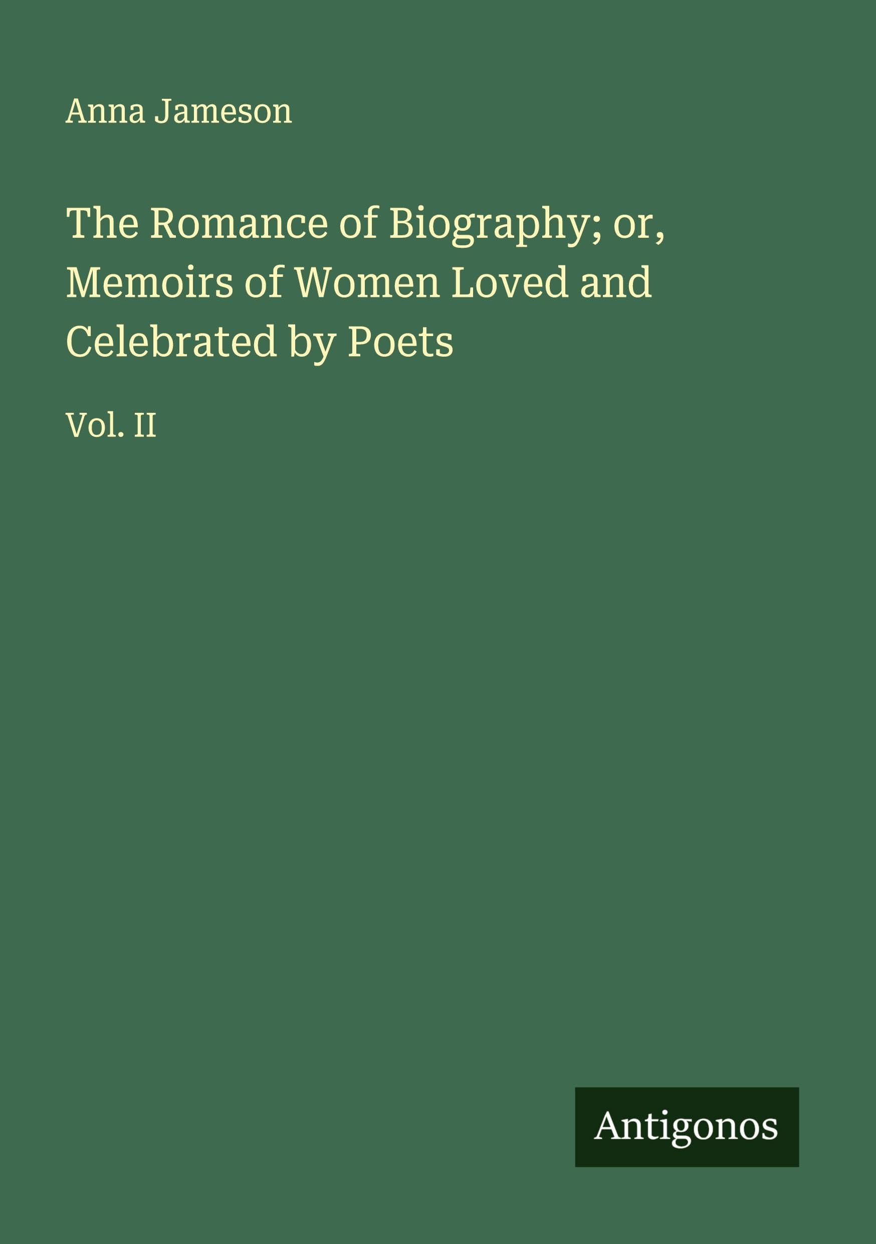 The Romance of Biography; or, Memoirs of Women Loved and Celebrated by Poets Classics