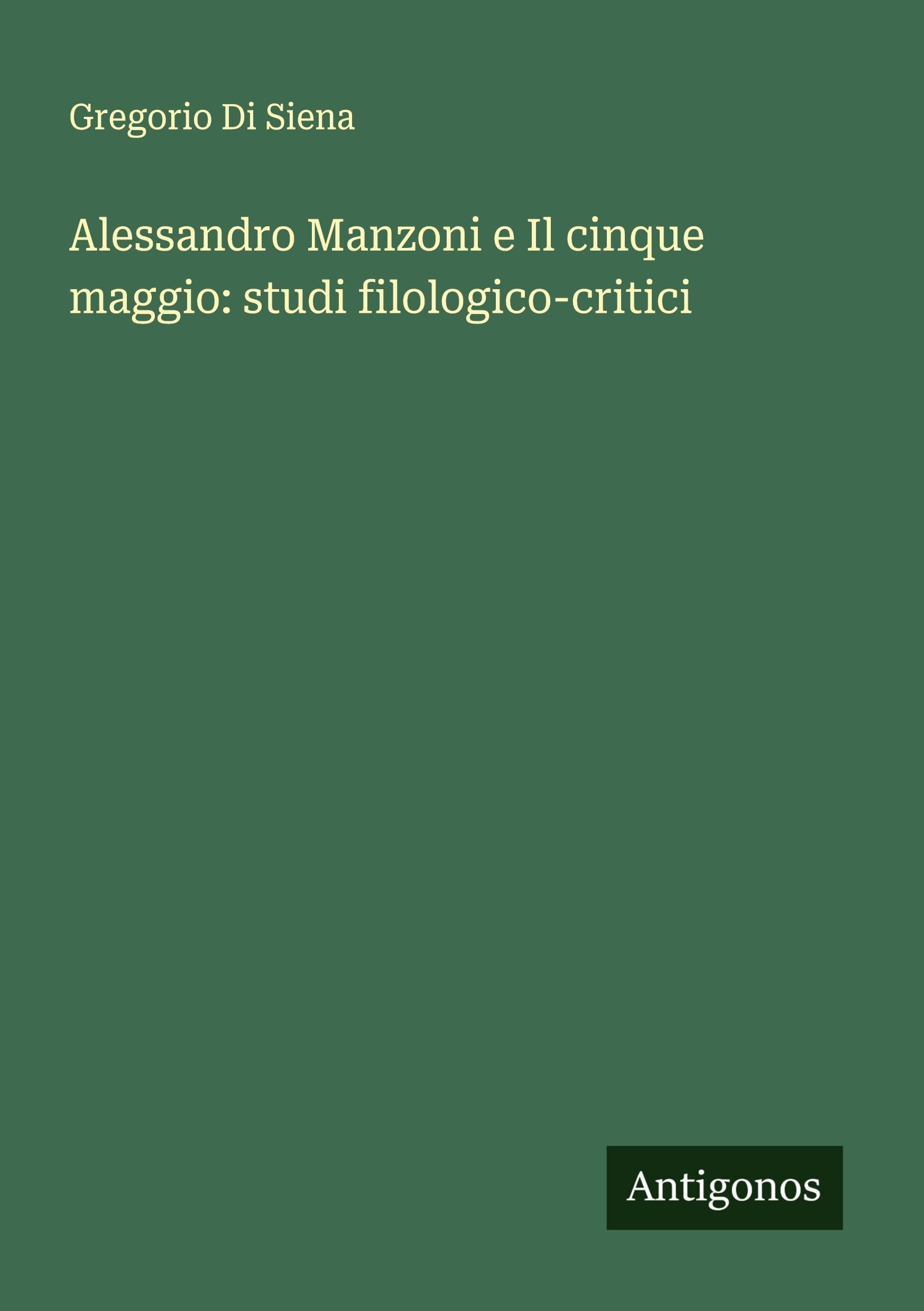 Alessandro Manzoni e Il cinque maggio: studi filologico-critici Classics