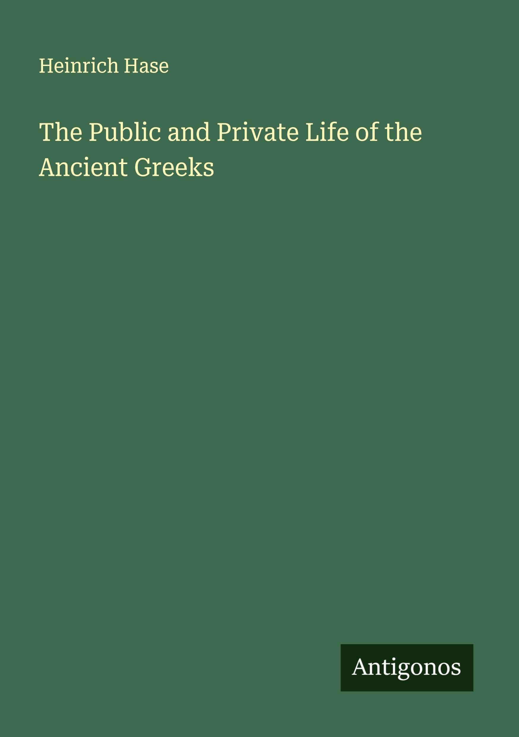 The Public and Private Life of the Ancient Greeks Classics