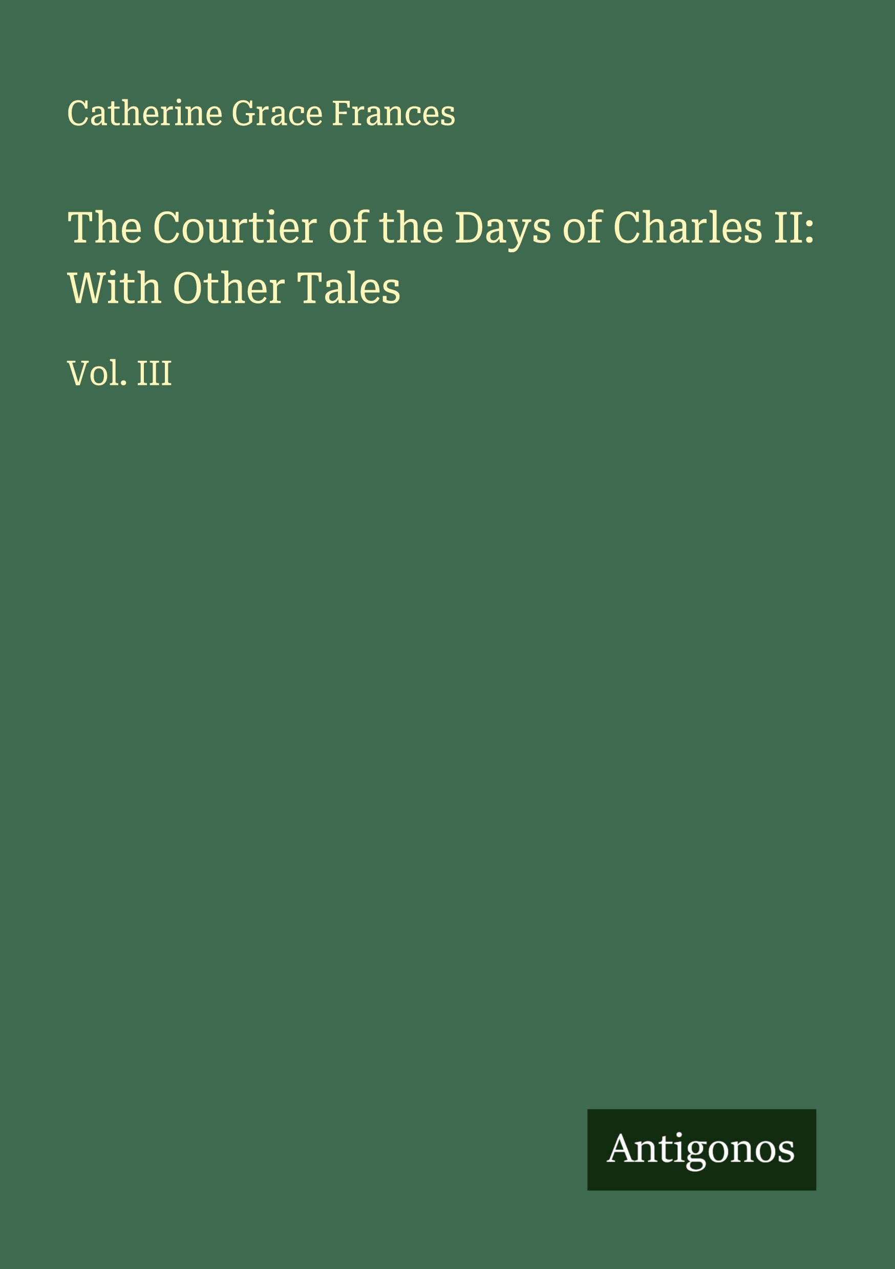 The Courtier of the Days of Charles II: With Other Tales Classics