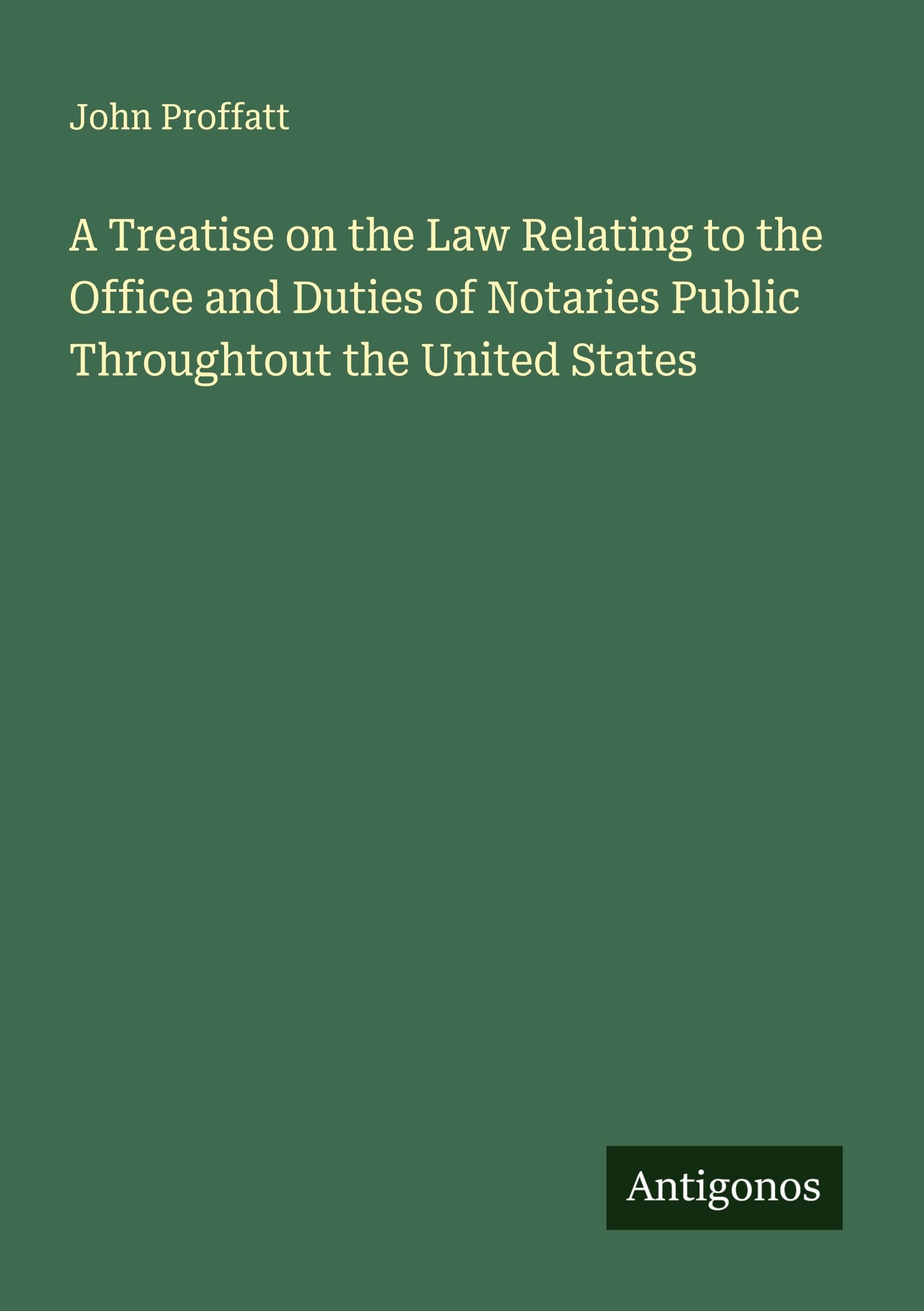 A Treatise on the Law Relating to the Office and Duties of Notaries Public Throughtout the United States Classics
