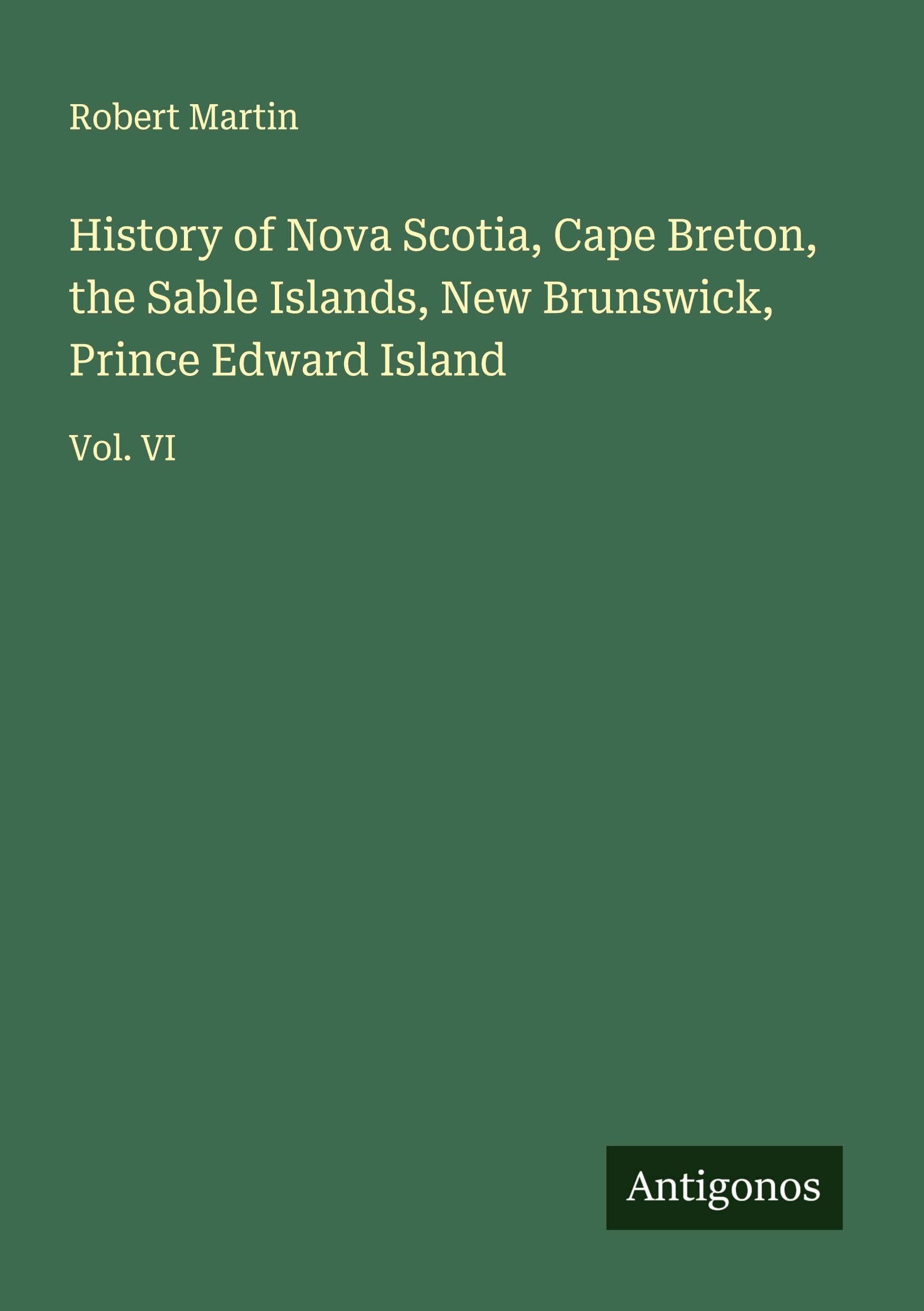 History of Nova Scotia, Cape Breton, the Sable Islands, New Brunswick, Prince Edward Island Classics