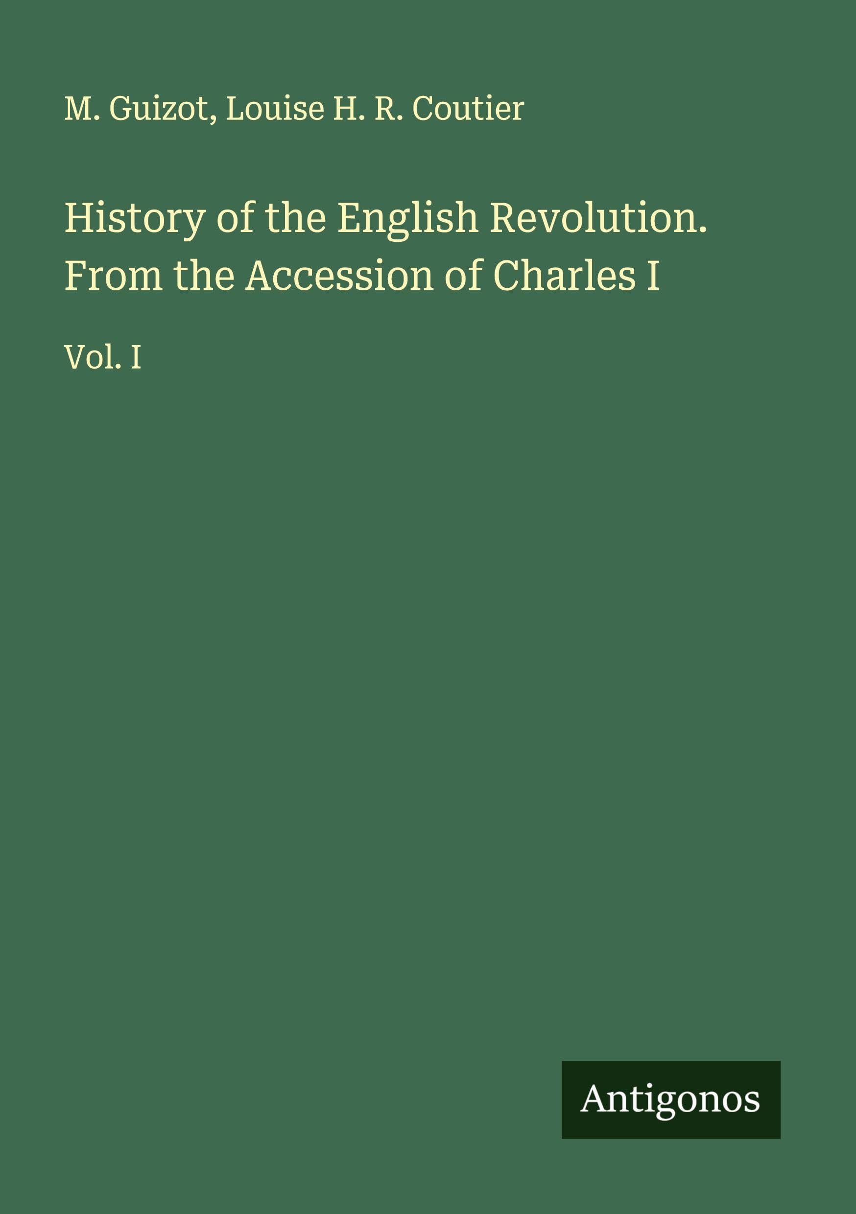 History of the English Revolution. From the Accession of Charles I Classics