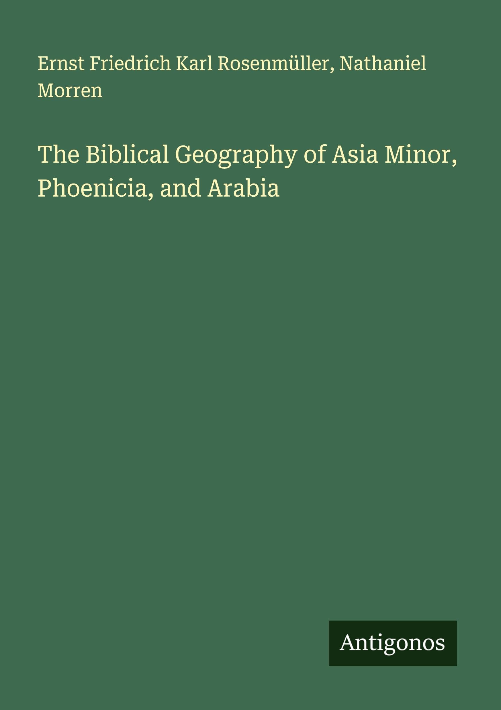 The Biblical Geography of Asia Minor, Phoenicia, and Arabia Classics