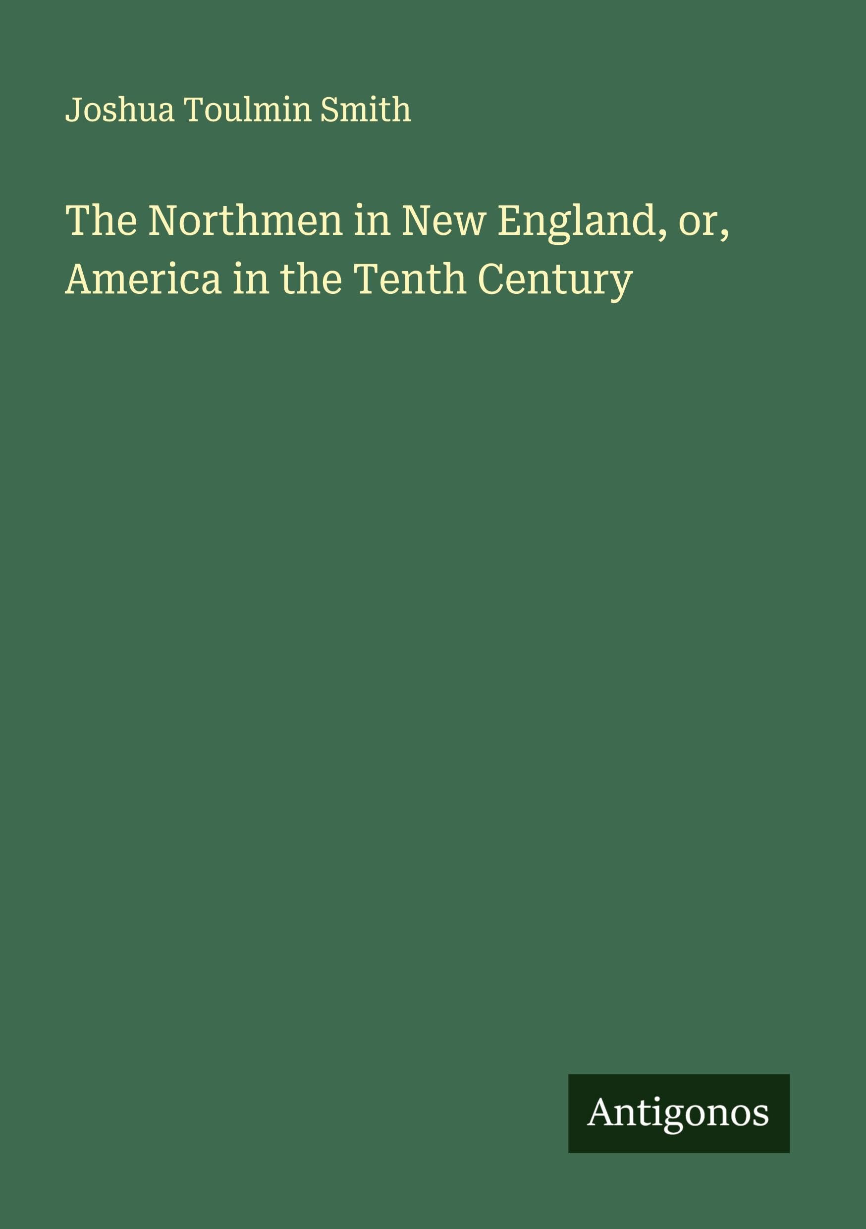 The Northmen in New England, or, America in the Tenth Century Classics