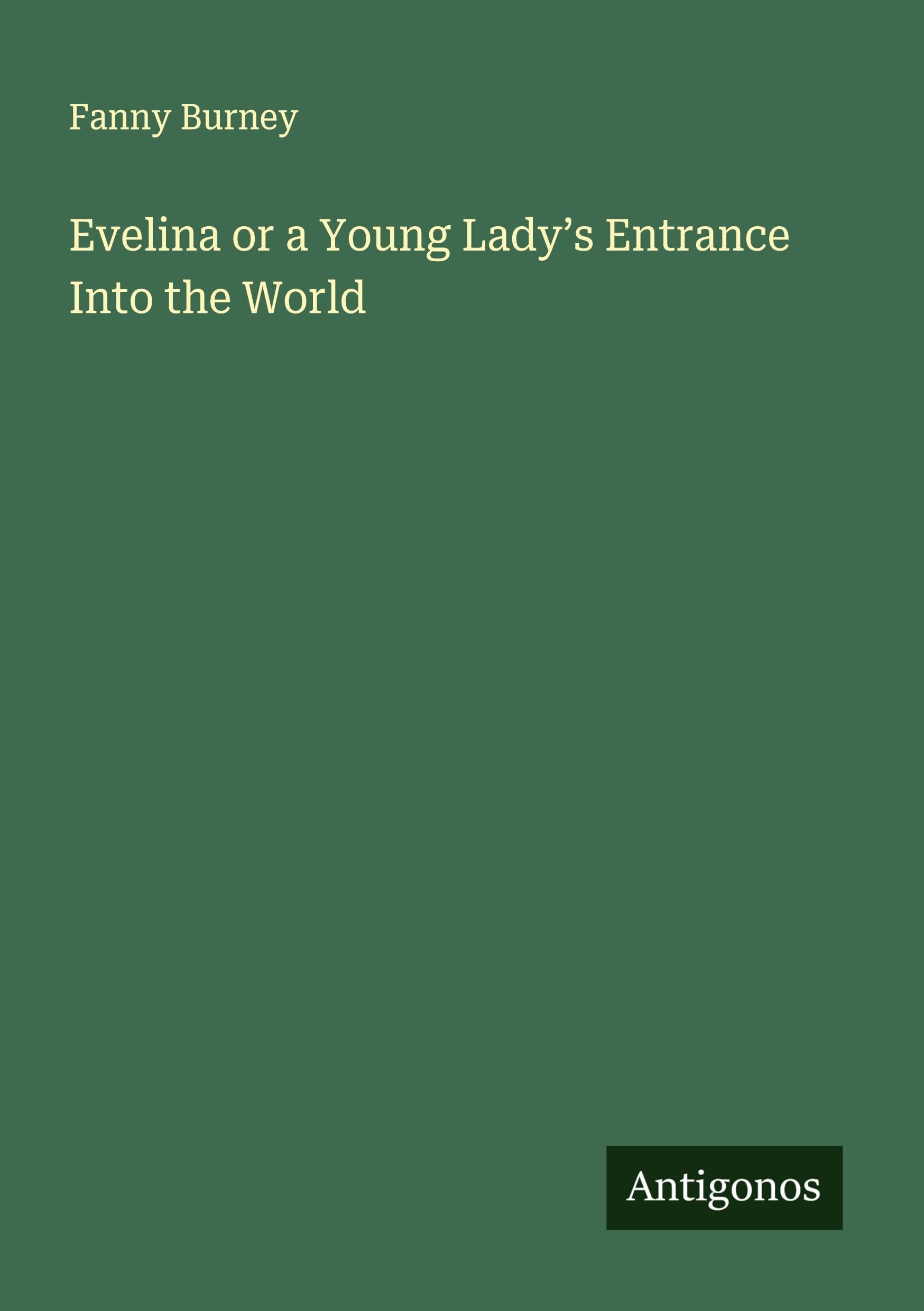 Evelina or a Young Lady's Entrance Into the World Classics