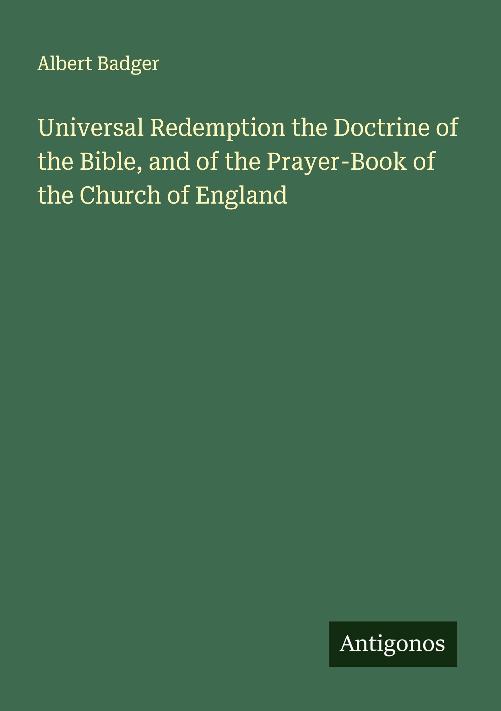 Universal Redemption the Doctrine of the Bible, and of the Prayer-Book of the Church of England Classics