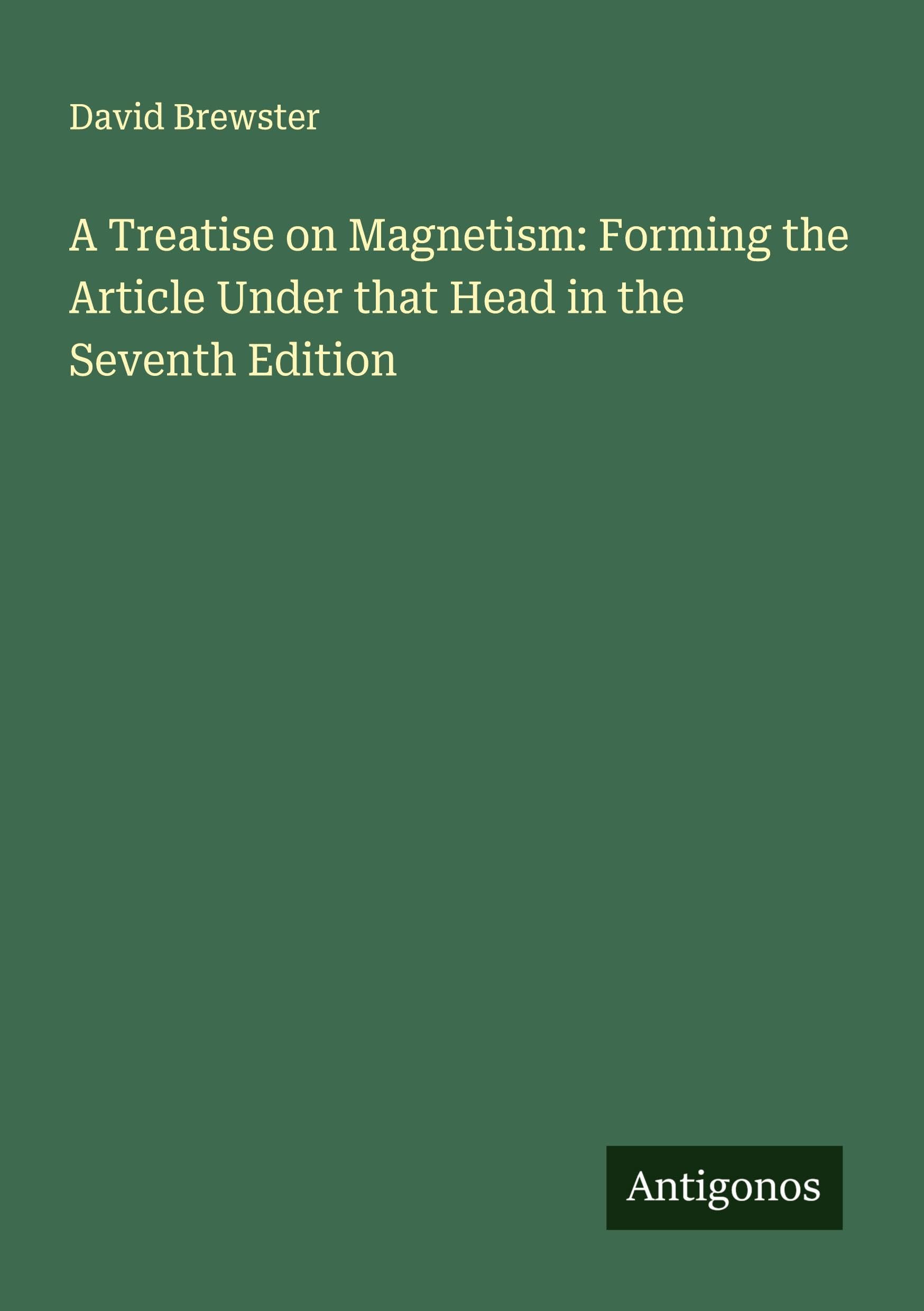 A Treatise on Magnetism: Forming the Article Under that Head in the Seventh Edition Classics