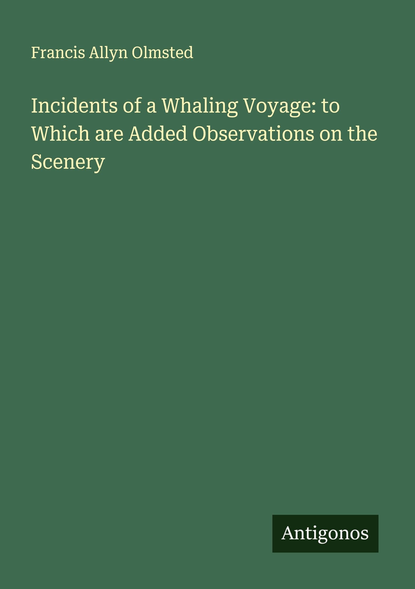 Incidents of a Whaling Voyage: to Which are Added Observations on the Scenery Classics