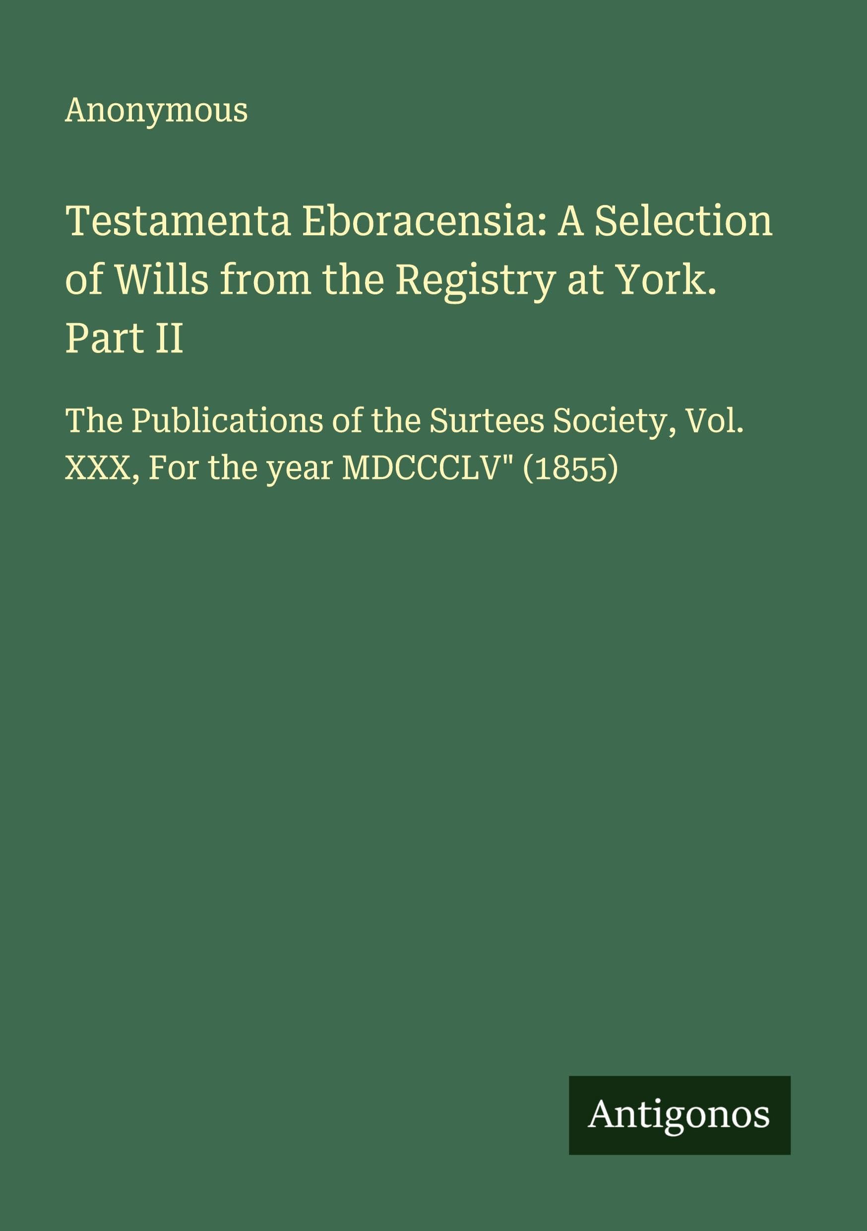 Testamenta Eboracensia: A Selection of Wills from the Registry at York. Part II Classics