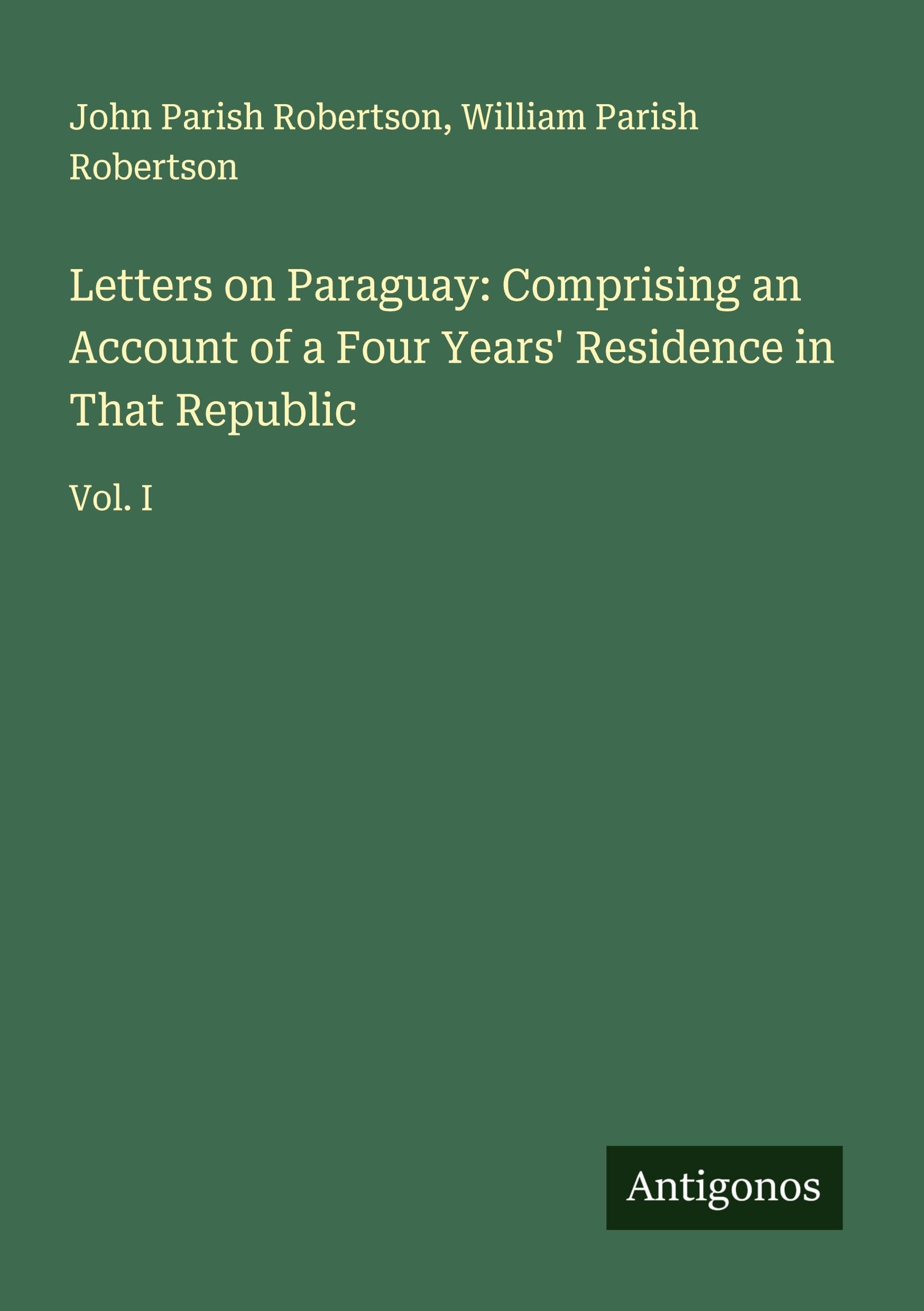 Letters on Paraguay: Comprising an Account of a Four Years' Residence in That Republic Classics