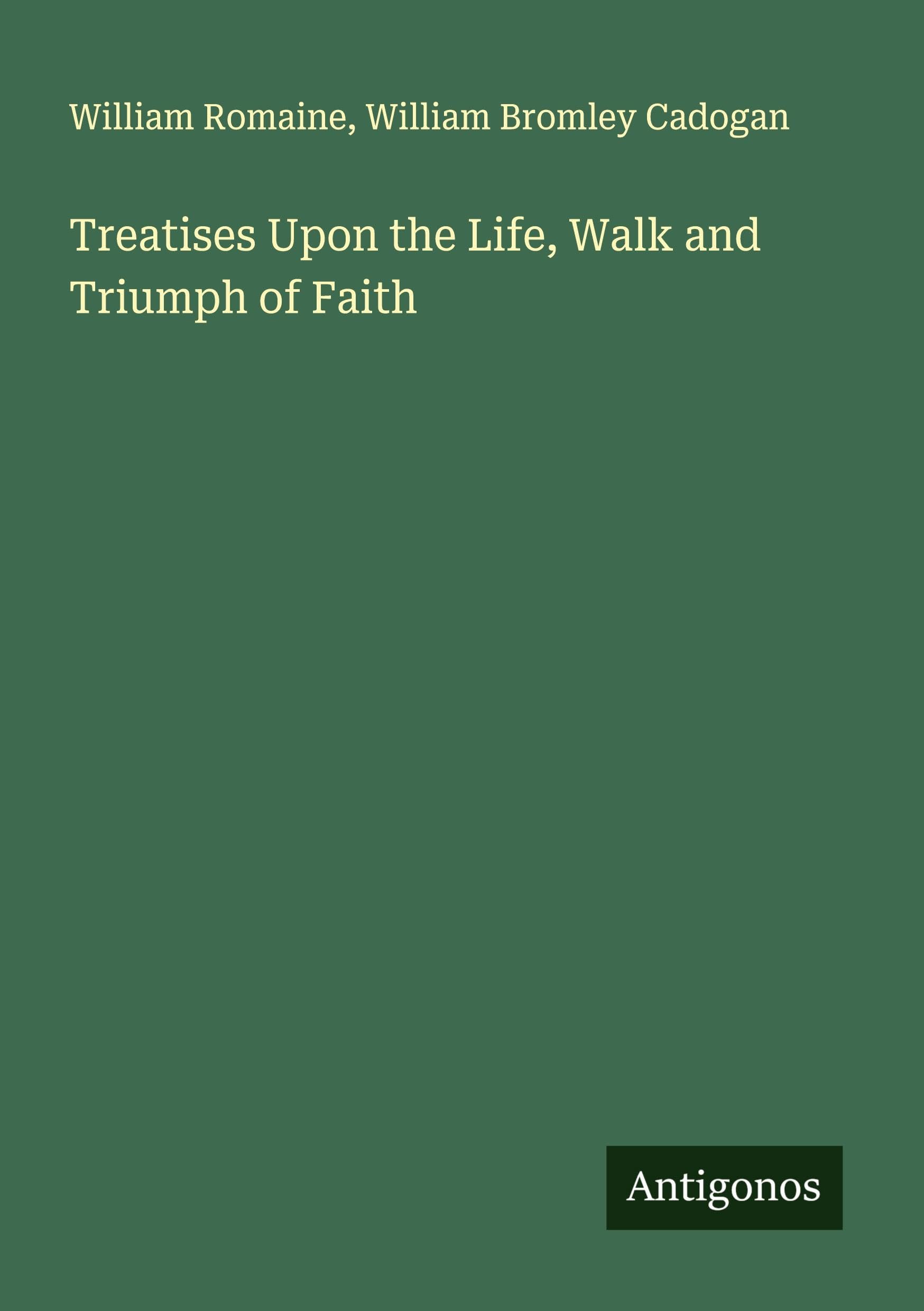 Treatises Upon the Life, Walk and Triumph of Faith Classics